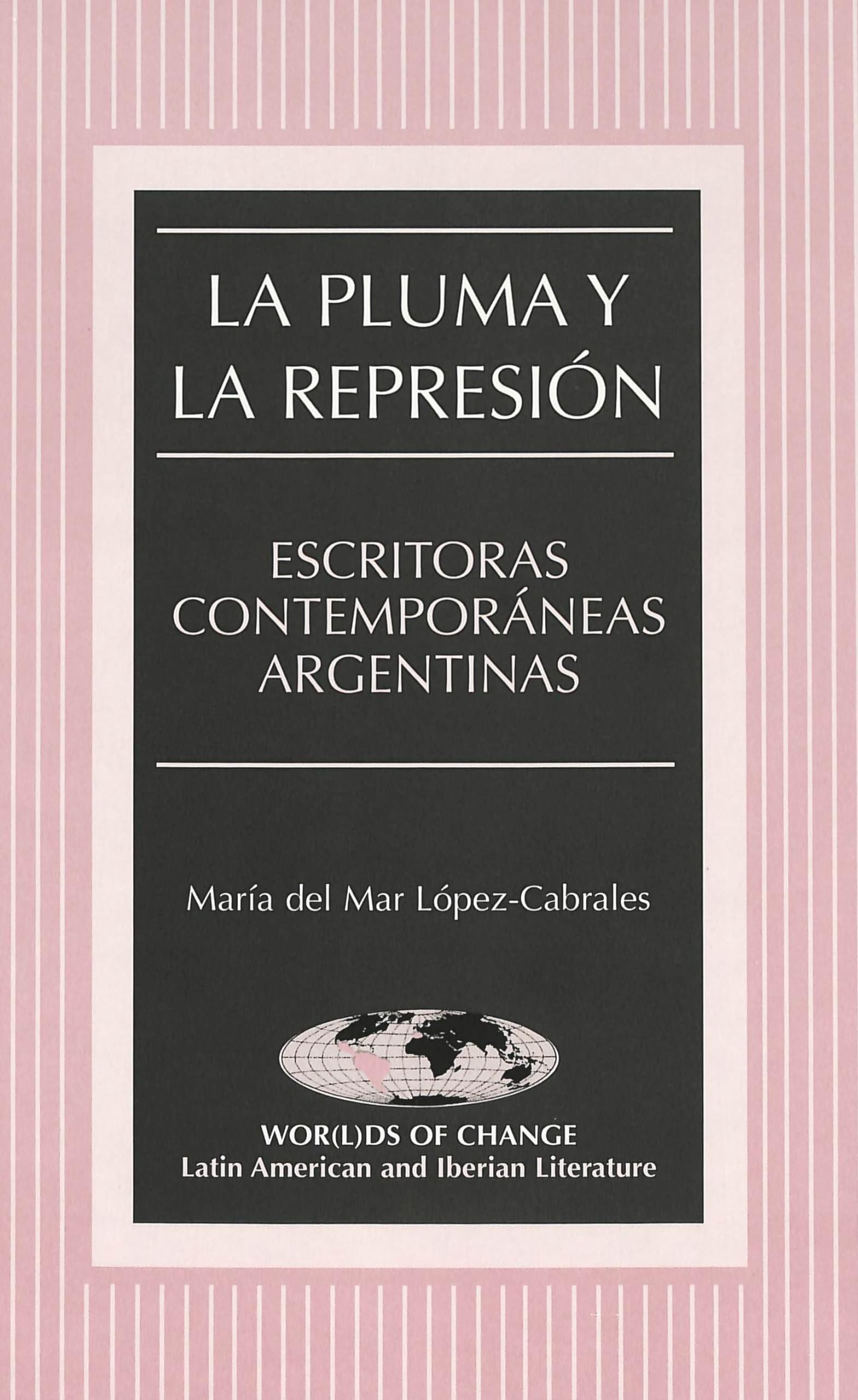 La pluma y la represión: Escritoras contemporáneas argentinas (Wor(l)ds of Change: Latin American and Iberian Literature, Band 44) Books
