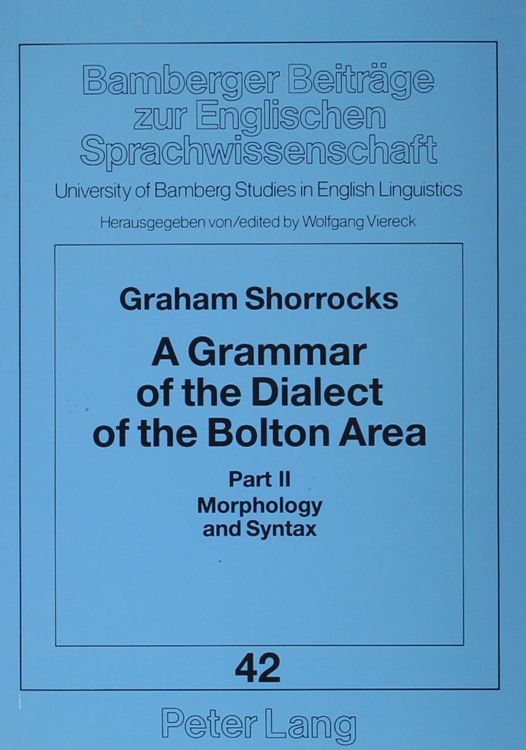 A Grammar of the Dialect of the Bolton Area: Morphology and Syntax Learning & Reference