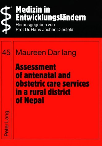 Assessment of Antenatal and Obstetric Care Services in a Rural District of Nepal (Medizin in Entwicklungslandern, Bd. 45, Band 45) Medicine