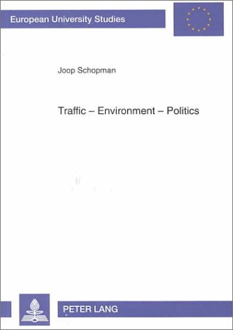 Traffic, Environment, Politics (European University Studies. Series XXXI, Political Science,, Band 386) Business, Finance & Career