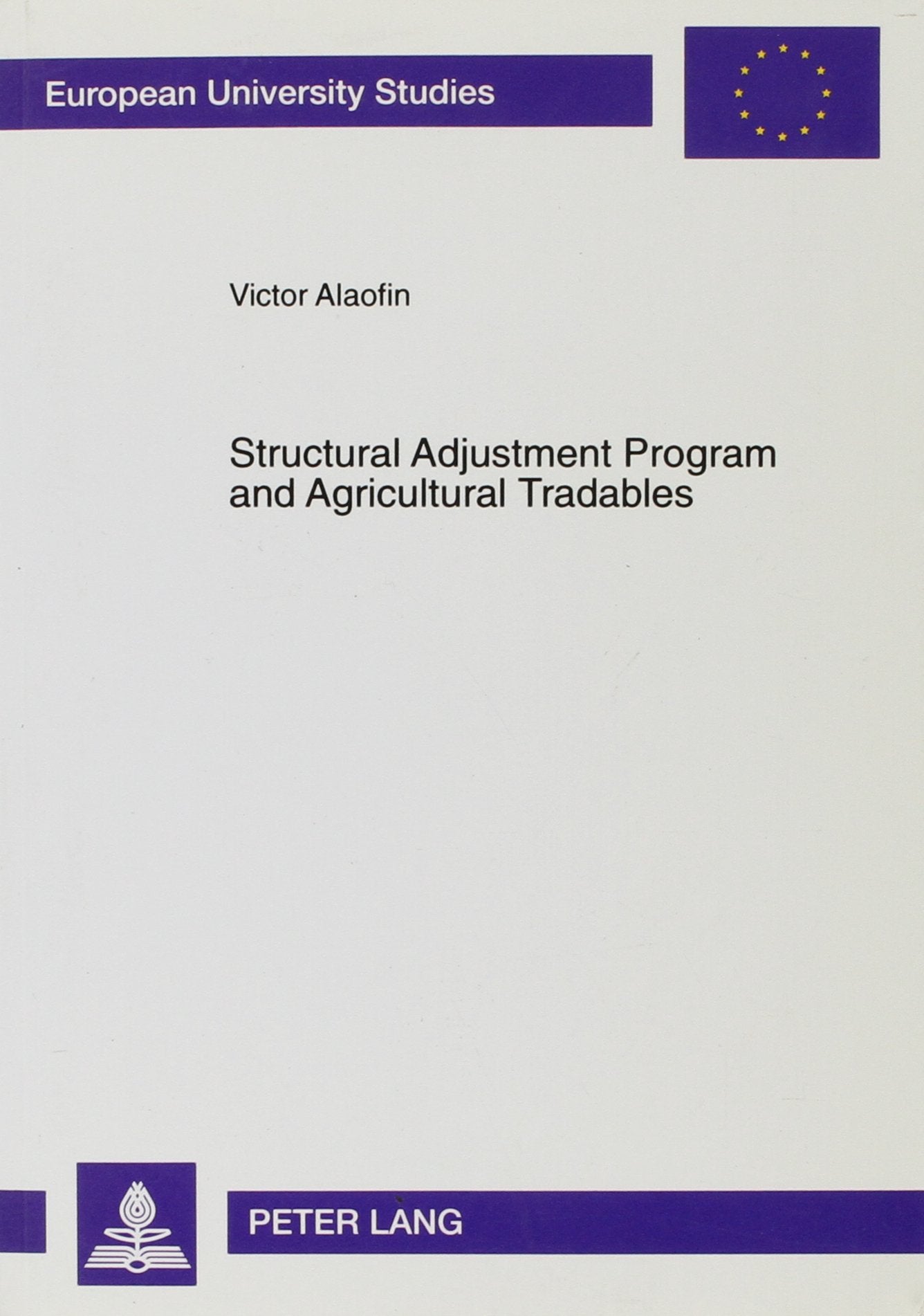 Structural Adjustment Program and Agricultural Tradables: The Case of Cocoa Farming in Nigeria (Europaische Hochschulschriften. Reihe V, Volks- Und Betriebswirtschaft, Bd. 2474., Band 2474) Business, Finance & Career