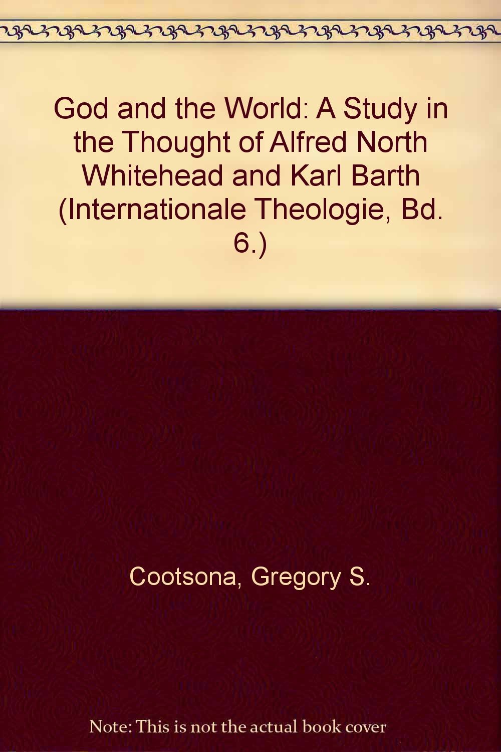 God and the World: A Study in the Thought of Alfred North Whitehead and Karl Barth (Europaische Hochschulschriften. Reihe XXXI, Politikwissensch) Philosophy