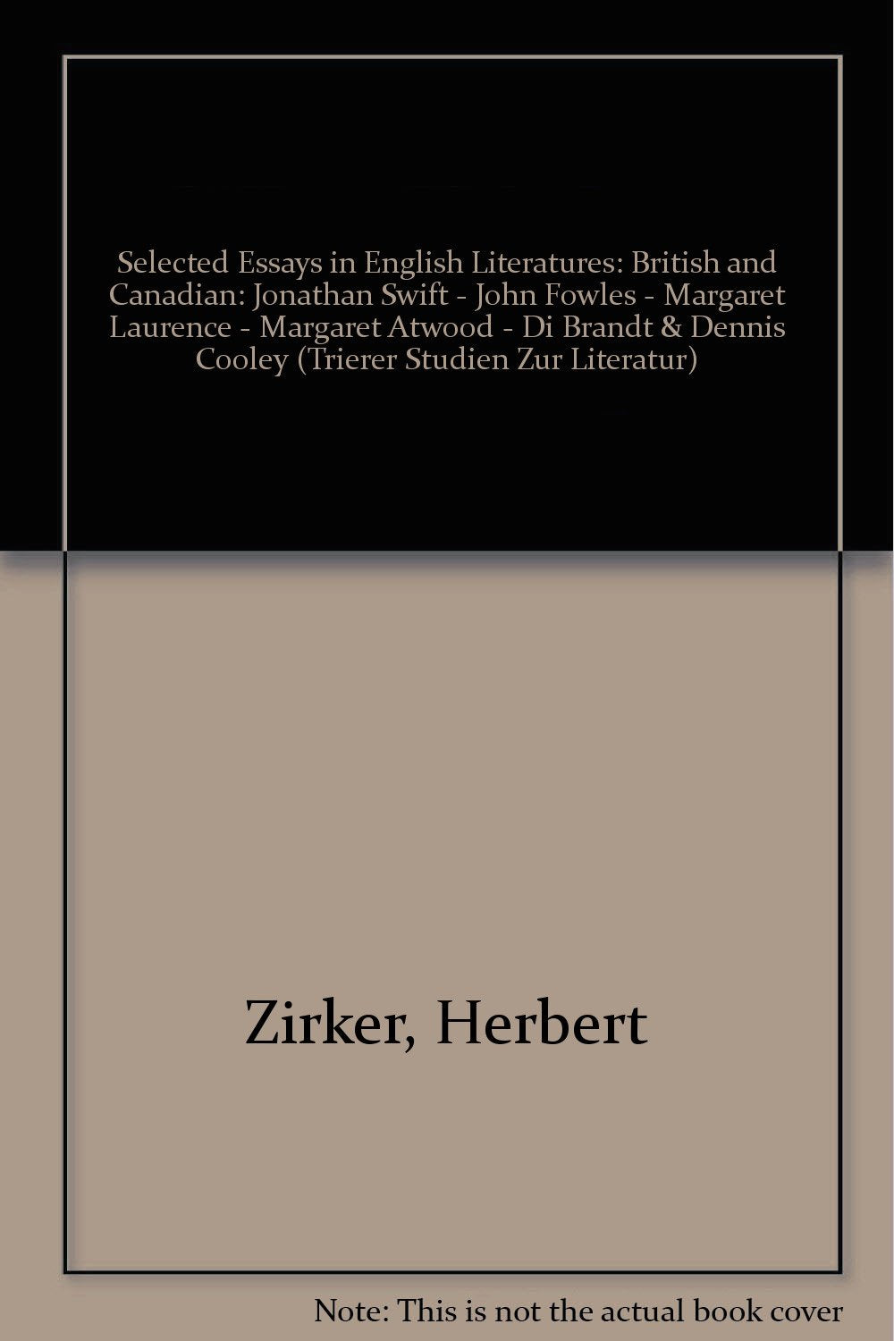Selected Essays in English Literatures: British and Canadian: Jonathan Swift, John Fowles, Margaret Laurence, Margaret Atwood, Di Brandt, Dennis ... (Trierer Studien Zur Literatur,, Band 38) Contemporary literature Books