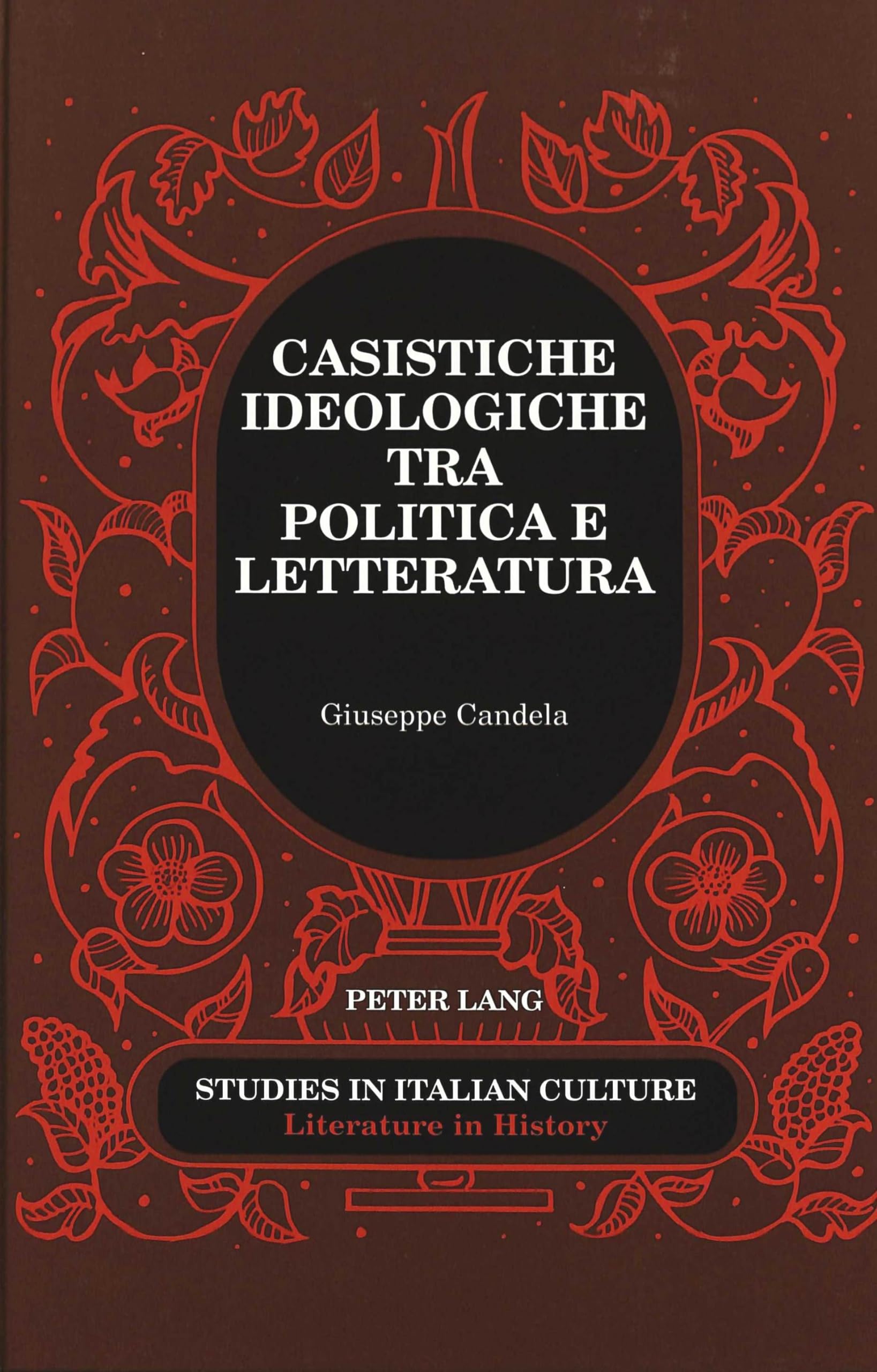 Casistiche ideologiche tra politica e letteratura (Studies in Italian Culture / Literature in History, Band 26) Books