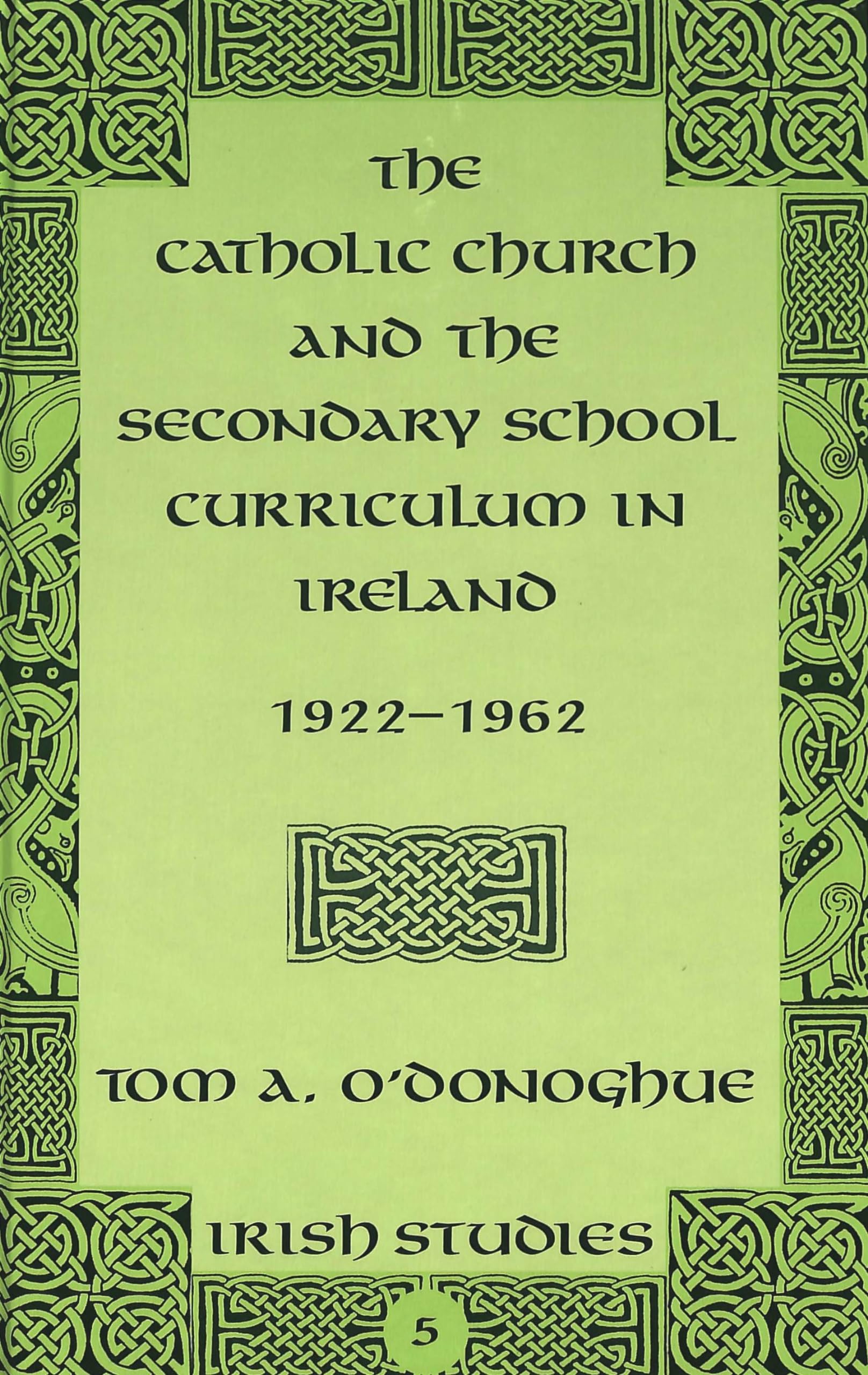 The Catholic Church and the Secondary School Curriculum in Ireland, 1922-1962 (Irish Studies, Band 5) Education & Training