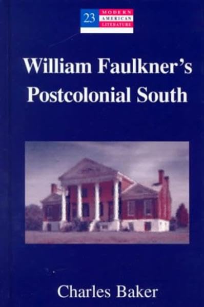 William Faulkner’s Postcolonial South (Modern American Literature / New Approaches, Band 23) Contemporary literature