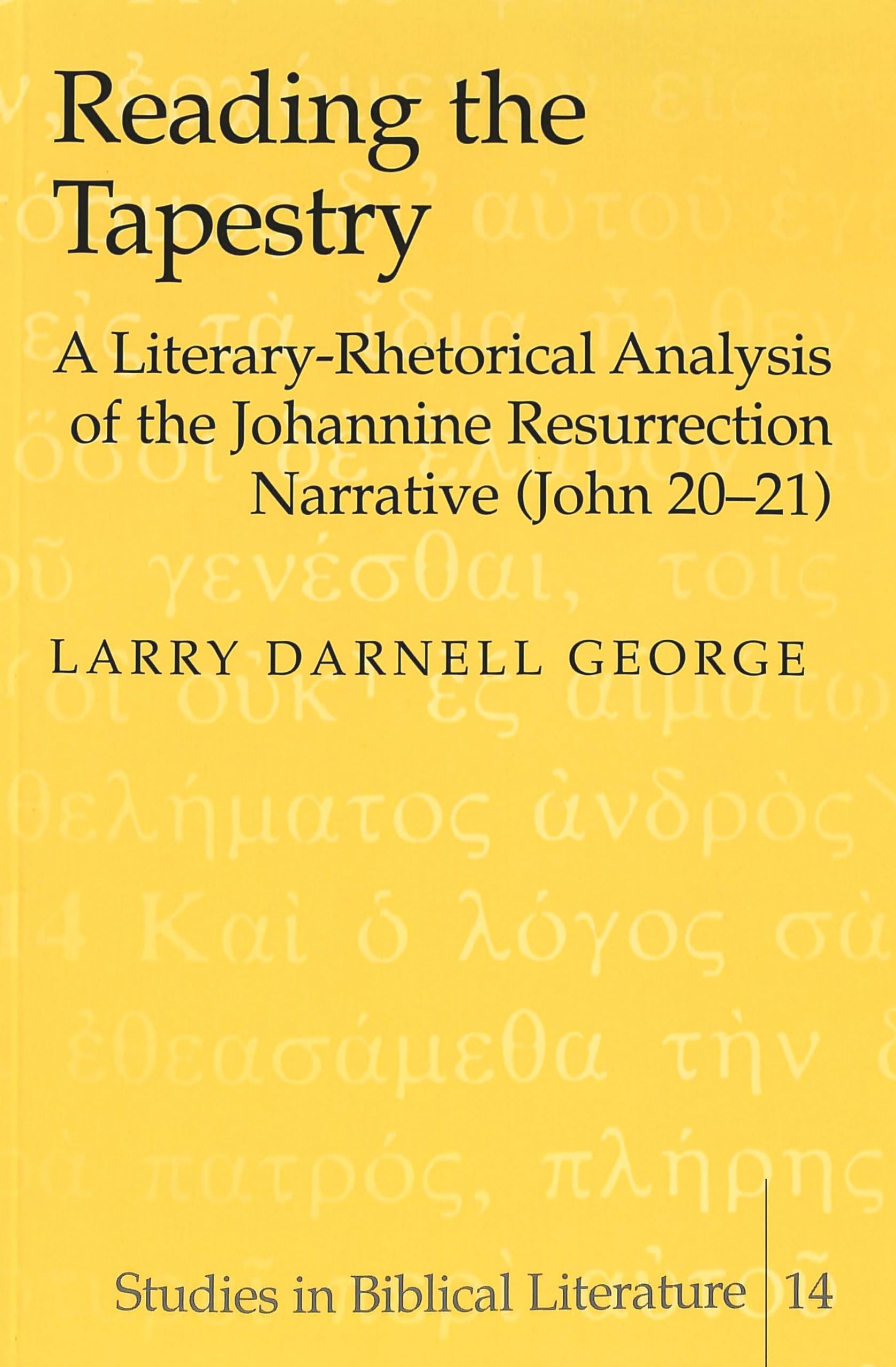 Reading the Tapestry: A Literary-Rhetorical Analysis of the Johannine Resurrection Narrative (John 20-21) (Studies in Biblical Literature, Band 14) Religion & Esotericism
