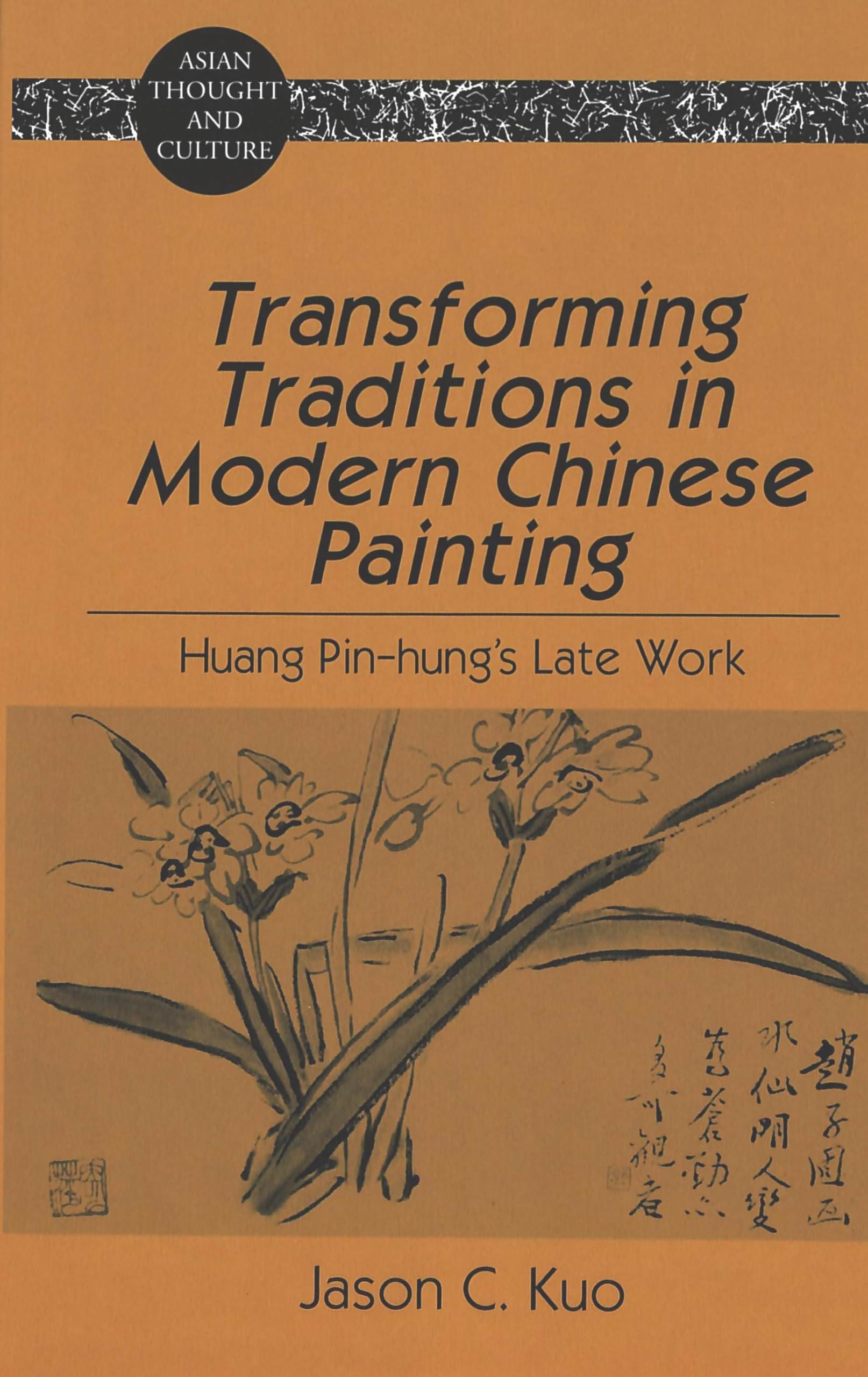 Transforming Traditions in Modern Chinese Painting: Huang Pin-hung’s Late Work (Asian Thought and Culture, Band 35) Contemporary literature