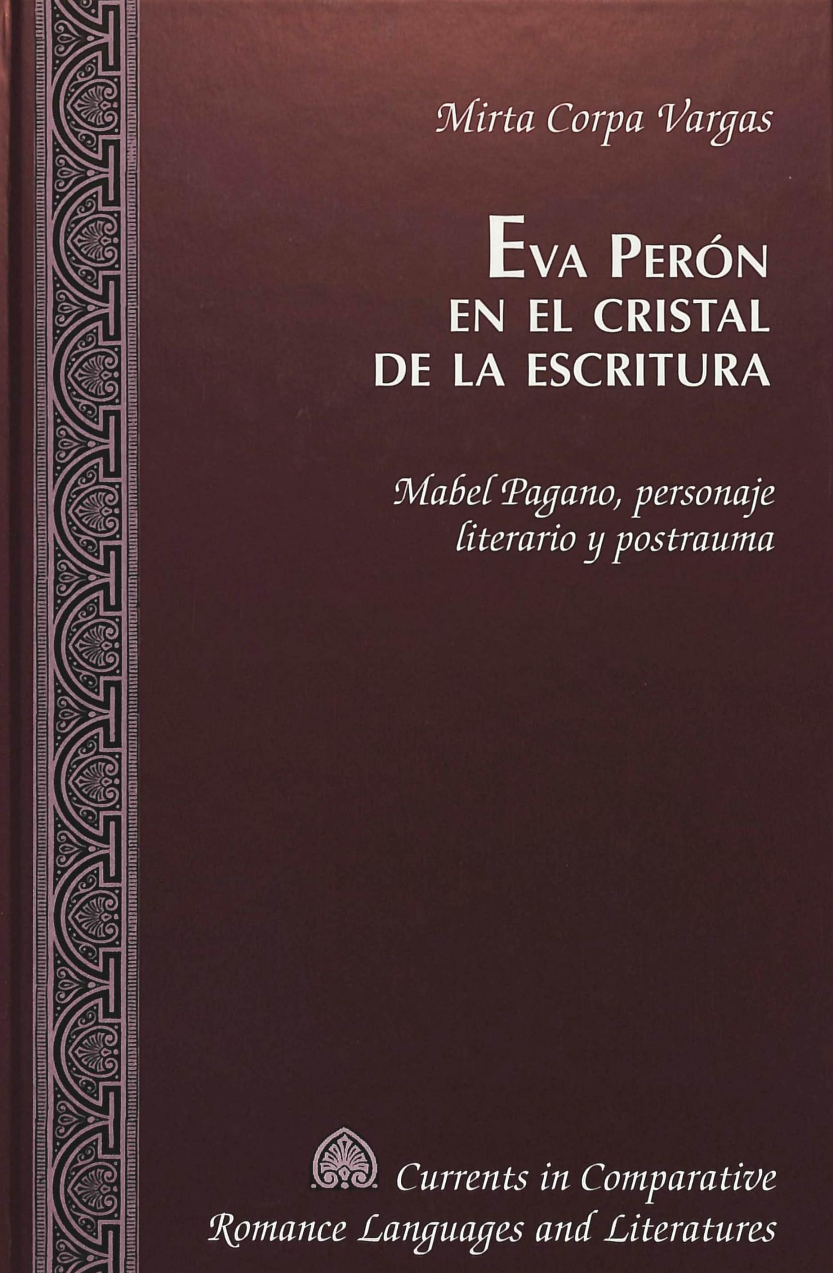 Eva Perón en el cristal de la escritura: Mabel Pagano, personaje literario y postrauma (Currents in Comparative Romance Languages and Literatures, Band 88) Books