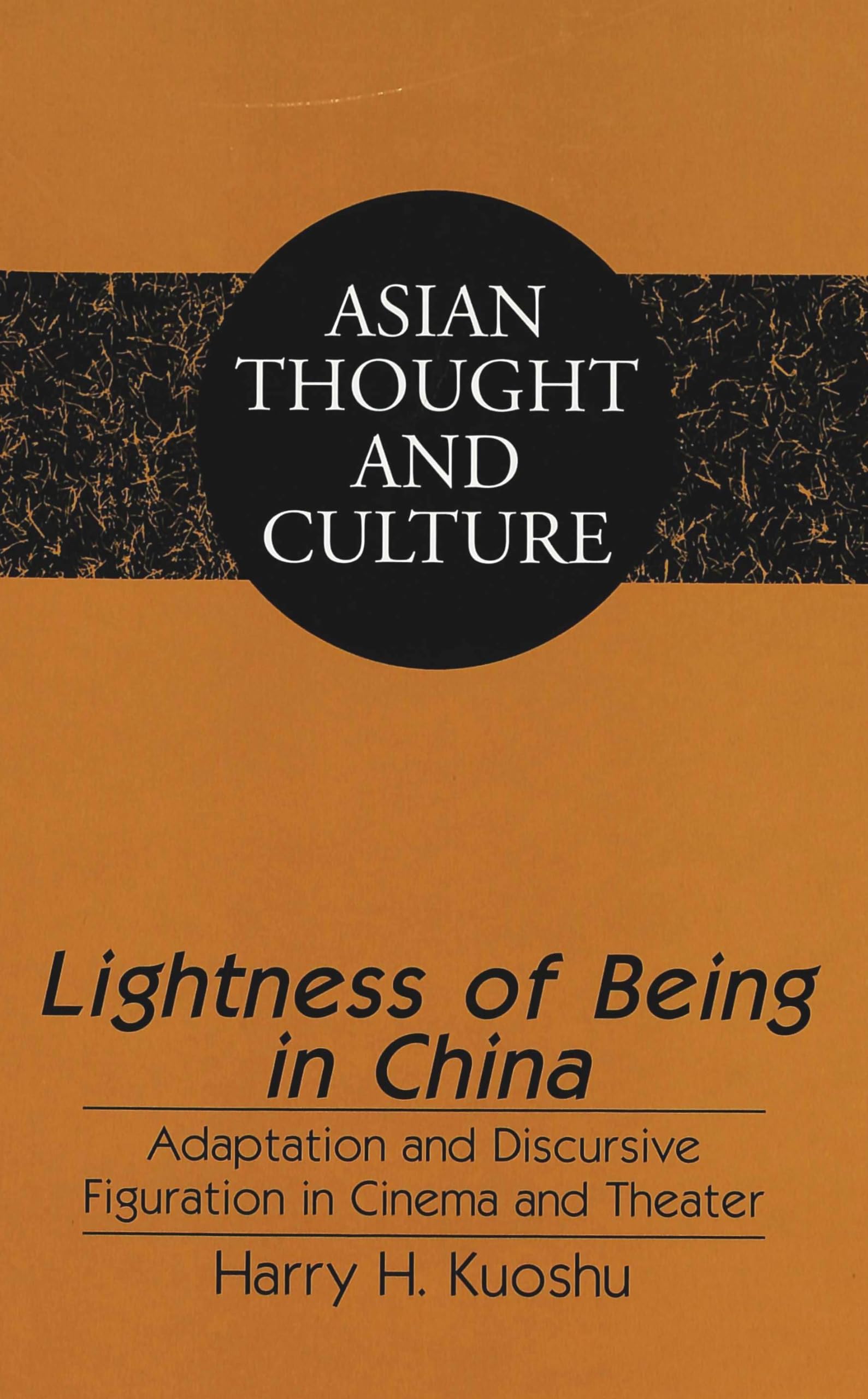 Lightness of Being in China: Adaptation and Discursive Figuration in Cinema and Theater (Asian Thought and Culture, Band 37) Books