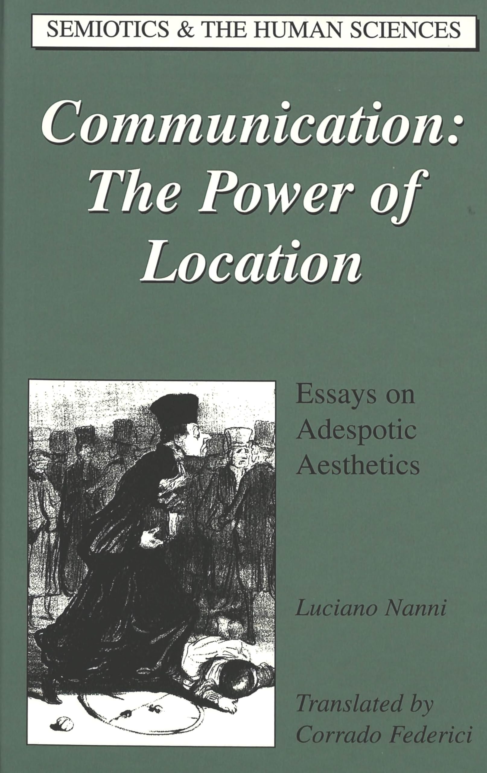 Communication: The Power of Location: Essays on Adespotic Aesthetics (Semiotics and the Human Sciences, Band 19) Philosophy