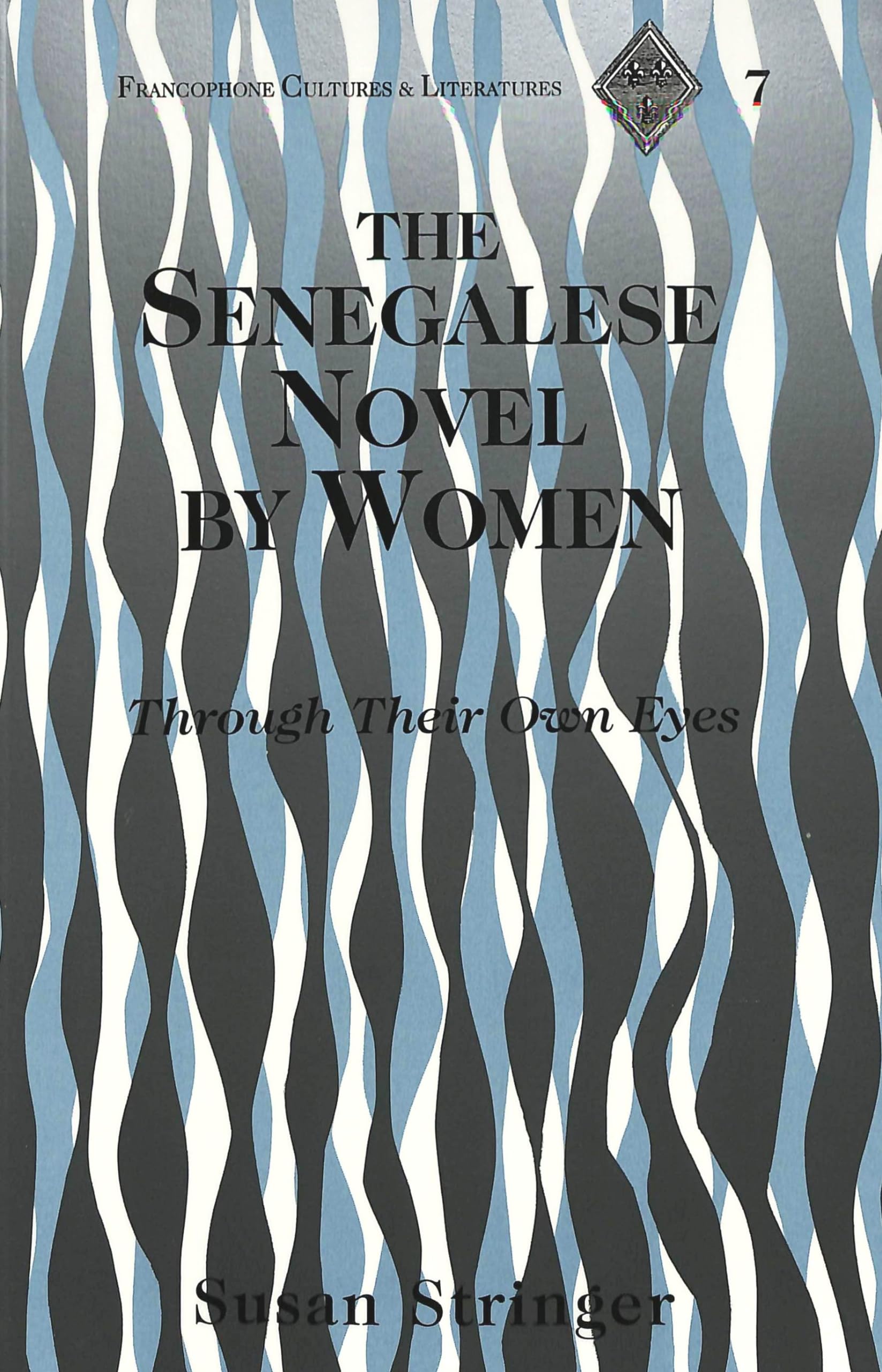 The Senegalese Novel by Women: Through Their Own Eyes (Francophone Cultures and Literatures, Band 7) Books