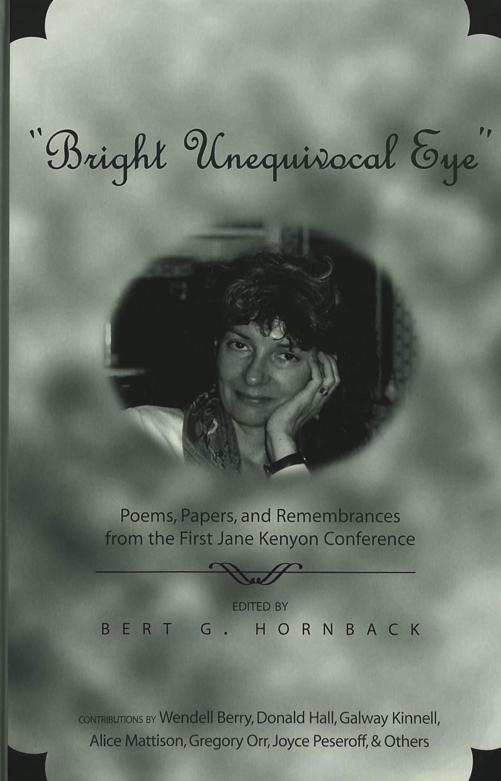 «Bright Unequivocal Eye»: Poems, Papers, and Remembrances from the First Jane Kenyon Conference Contemporary literature