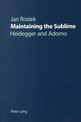 Maintaining the Sublime: Heidegger and Adorno Philosophy