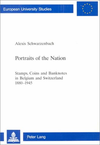 Portraits of the Nation: Stamps, Coins, and Banknotes in Belgium and Switzerland, 1880-1945 (Europaische Hochschulschriften. Reihe Iii, Geschichte Und Ihre Hilfswissenschaften, Bd. 847., Band 847) Hobbies & Crafts