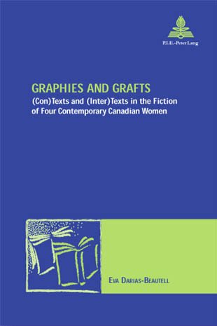 Graphies and Grafts: (Con)Texts and (Inter)Texts in the Fiction of Four Contemporary Canadian Women (New Comparative Poetics) Reference Books