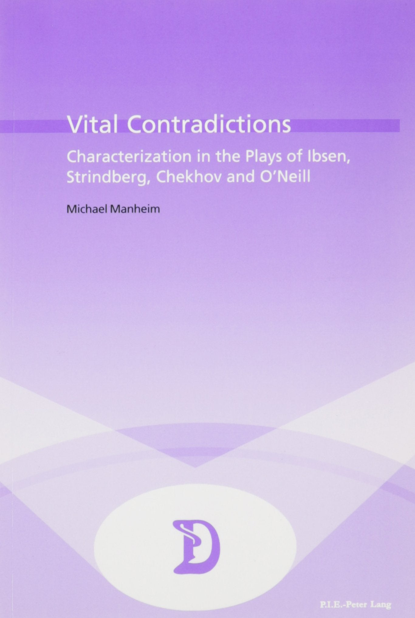 Vital Contradictions: Characterization in the Plays of Ibsen, Strindberg, Chekhov, and O'Neill (Dramaturgies, Band 6) Contemporary literature Books