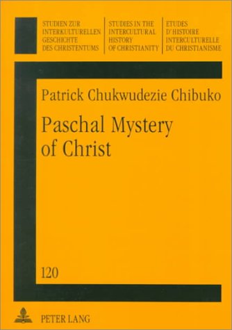 Paschal Mystery of Christ: Foundation for Liturgical Inculturation in Africa (STUDIEN ZUR INTERKULTURELLEN GESCHICHTE DES CHRISTENTUMS) Social Sciences