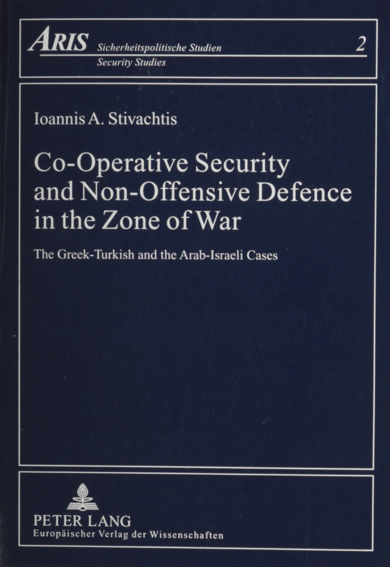Co-Operative Security and Non-Offensive Defence in the Zone of War: The Greek-Turkish and the Arab-Israeli Cases (Aris, Band 2) Social Sciences