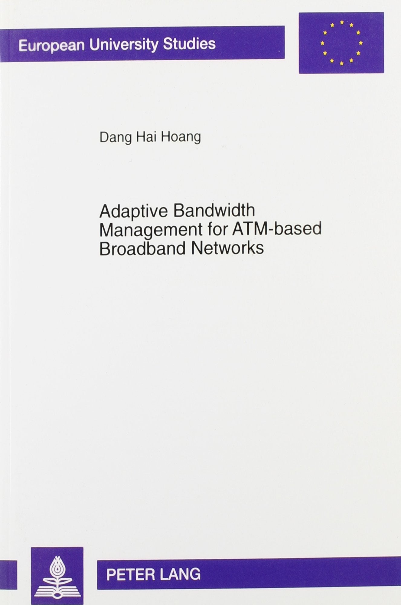 Adaptive Bandwidth Management for ATM-Based Broadband Networks (European University Studies. Series XLI, Informatic = Europa, Band 32) Computer Science
