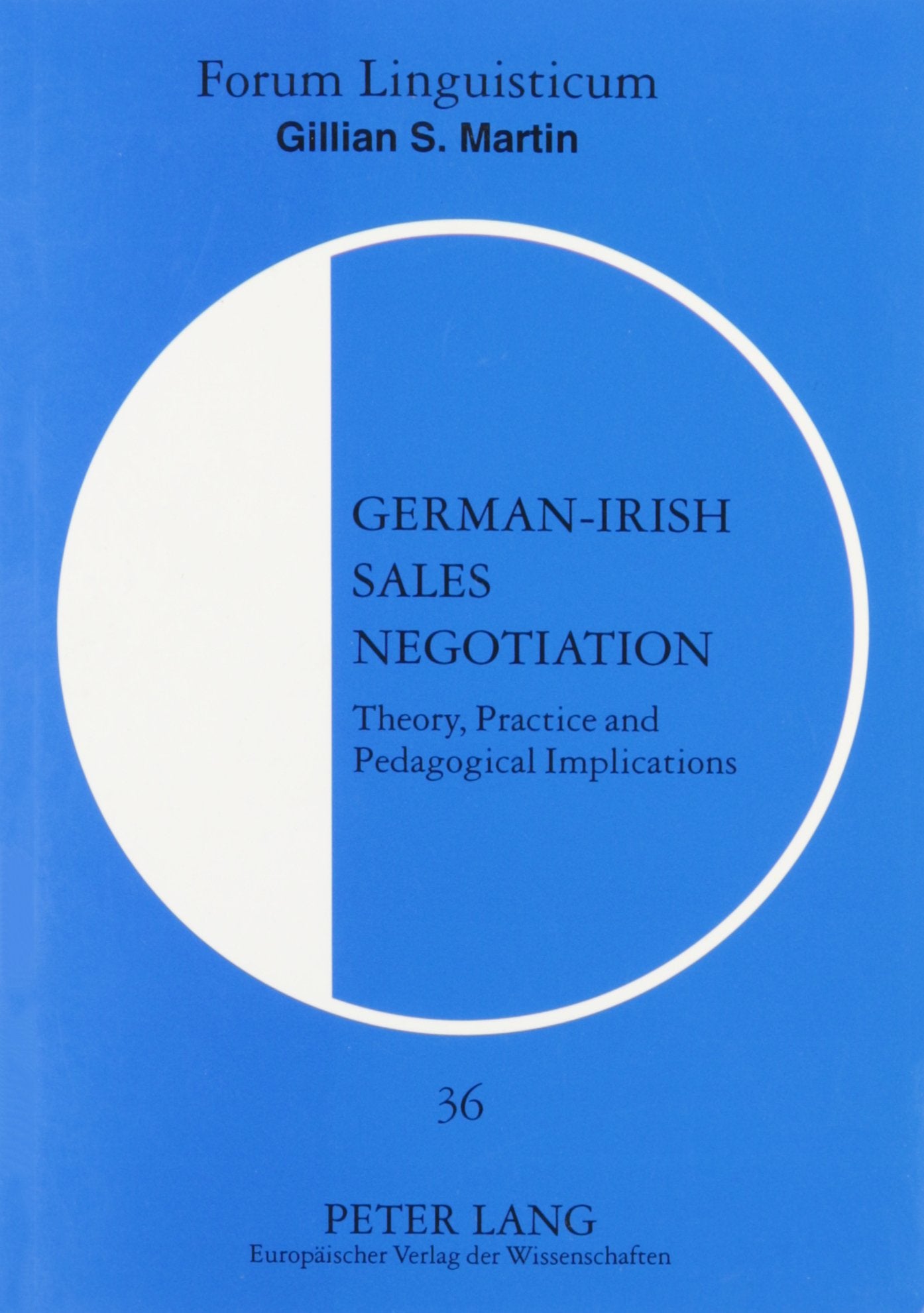 German-Irish Sales Negotiation: Theory, Practice and Pedagogical Implications (Forum Linguisticum (Frankfurt Am Main, Germany), Bd. 36., Band 36) Business, Finance & Career