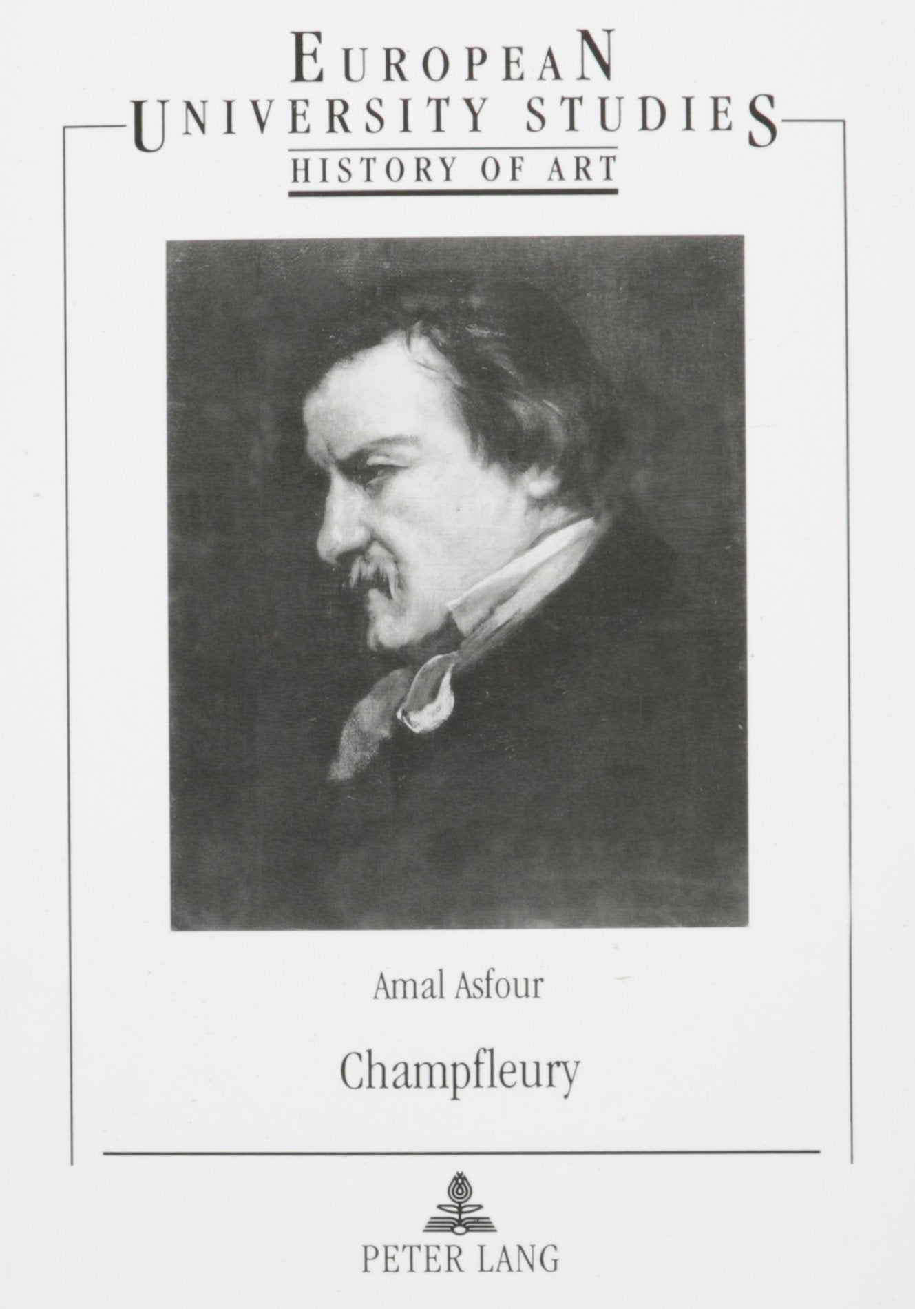 Champfleury: Meaning in the Popular Arts in Nineteenth-Century France (European University Studies: History of Art, 28) Social Sciences