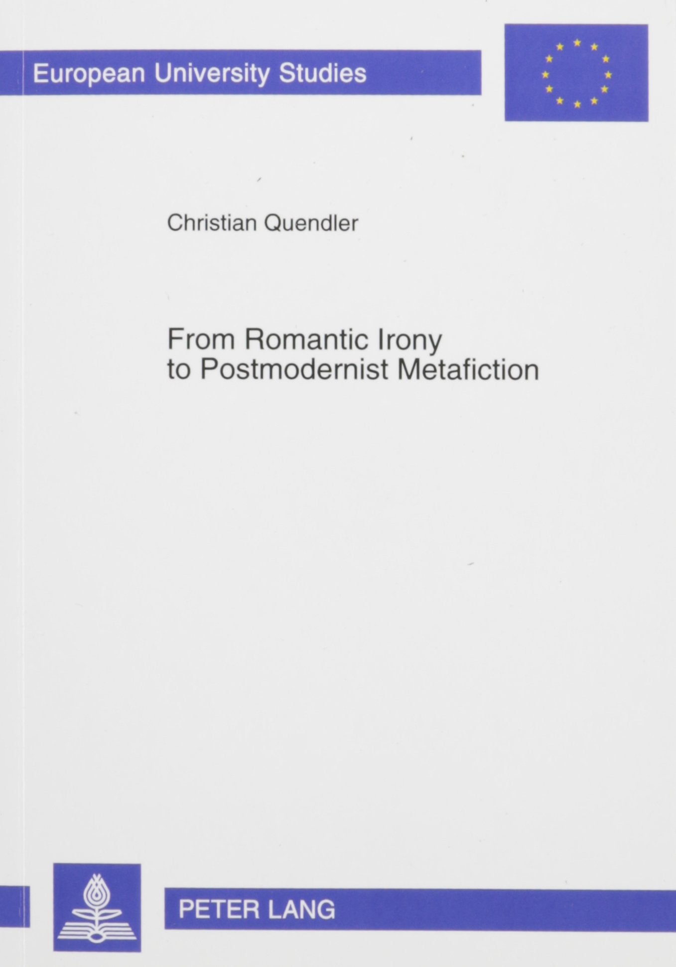 From Romantic Irony to Postmodernist Metafiction: A Contribution to the History of Literary Self-Reflexivity in Its Philosophical Context (European ... Series XIV, Anglo-Saxon Languag, Band 382) Social Sciences