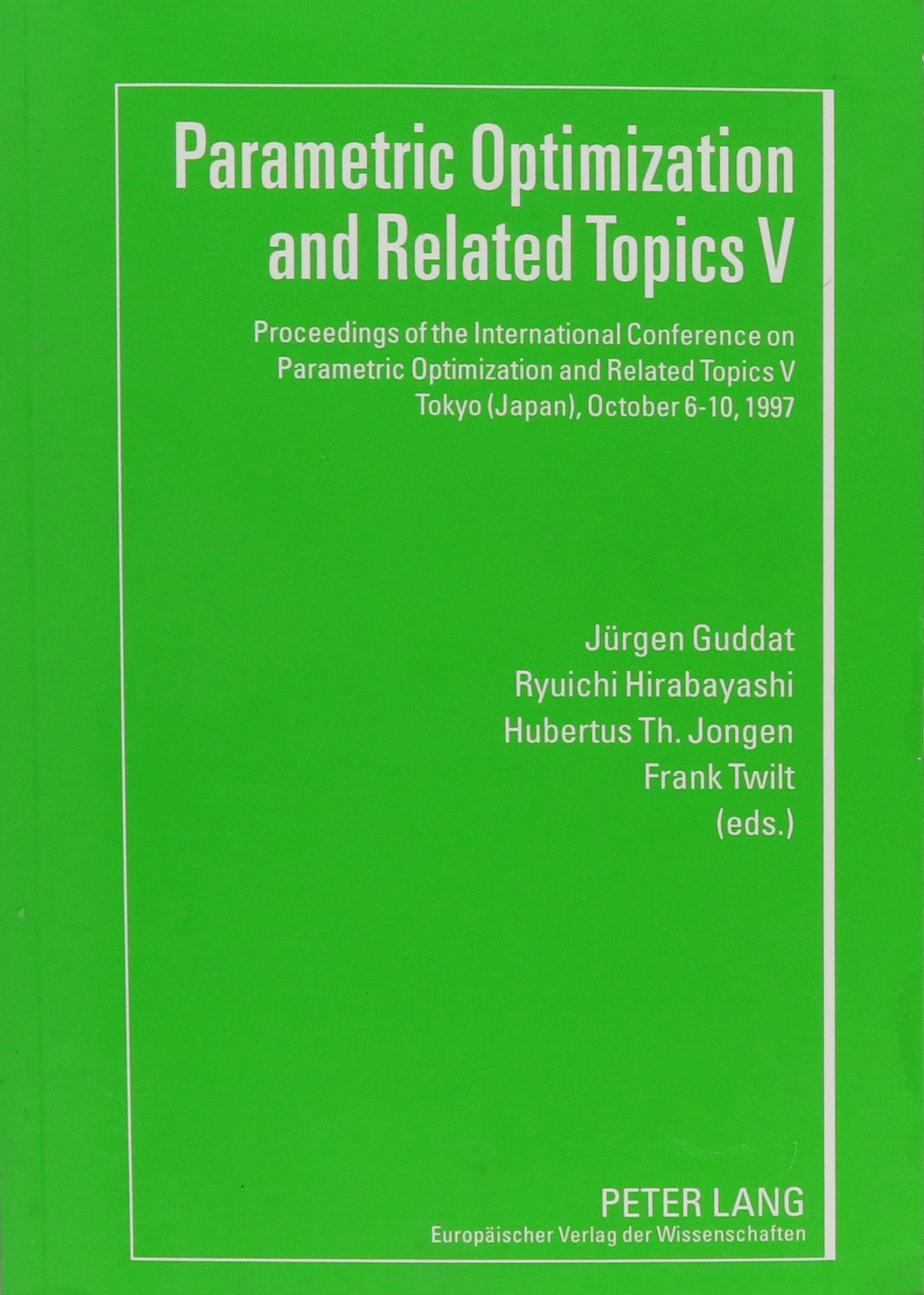 Parametric Optimization and Related Topics V: Proceedings of the International Conference on Parametric Optimization and Related Topics V, Tokyo (Japan), October 6-10, 1997 Mathematics