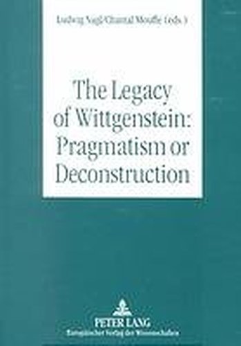 The Legacy of Wittgenstein: Pragmatism or Deconstruction Books