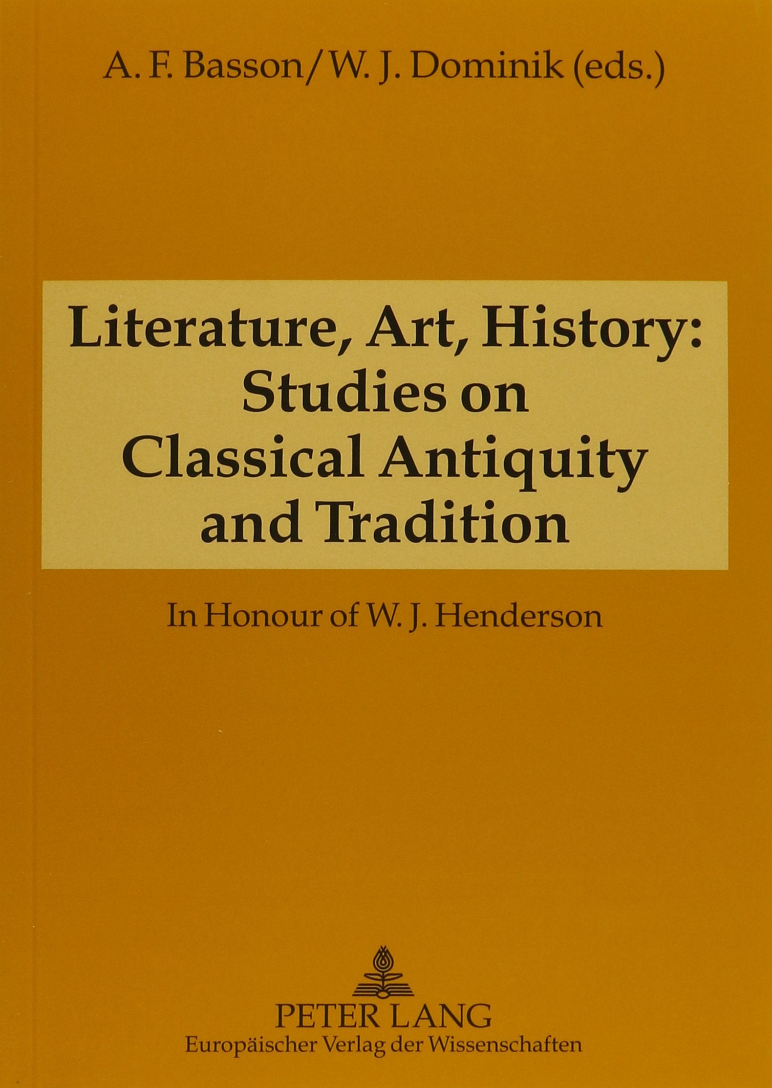 Literature, Art, History: Studies on Classical Antiquity and Tradition in Honour of W. J. Henderson Classics
