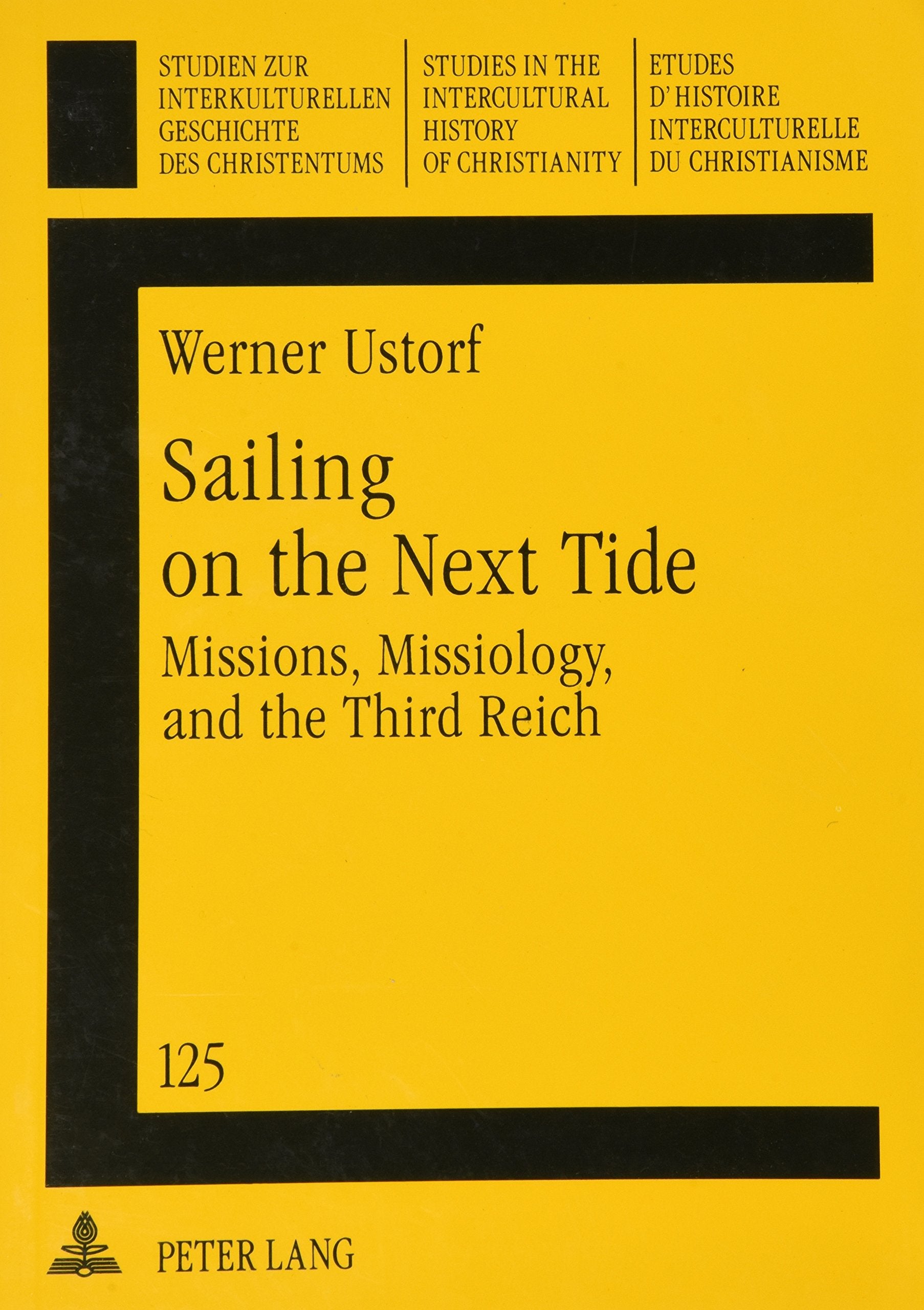 Sailing on the Next Tide: Missions, Missiology, and the Third Reich (Europaische Hochschulschriften. Reihe XIV, Angelsachsische S, Band 125) Social Sciences