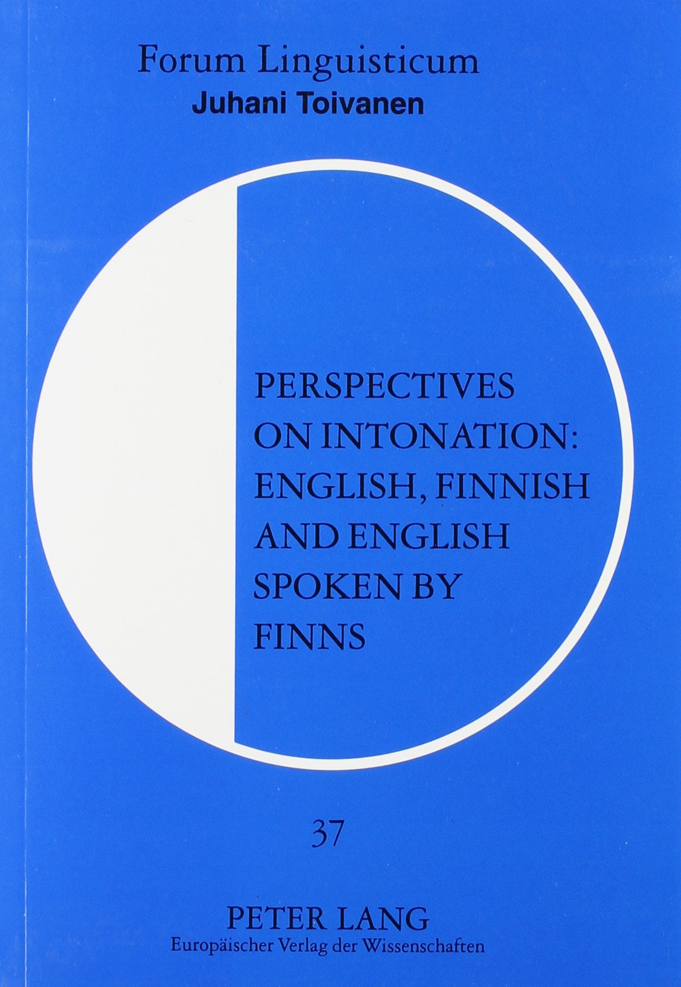 Perspectives on Intonation: English, Finnish, and English Spoken by Finns (Forum Linguisticum (Frankfurt Am Main, Germany), Bd. 37., Band 37) Social Sciences