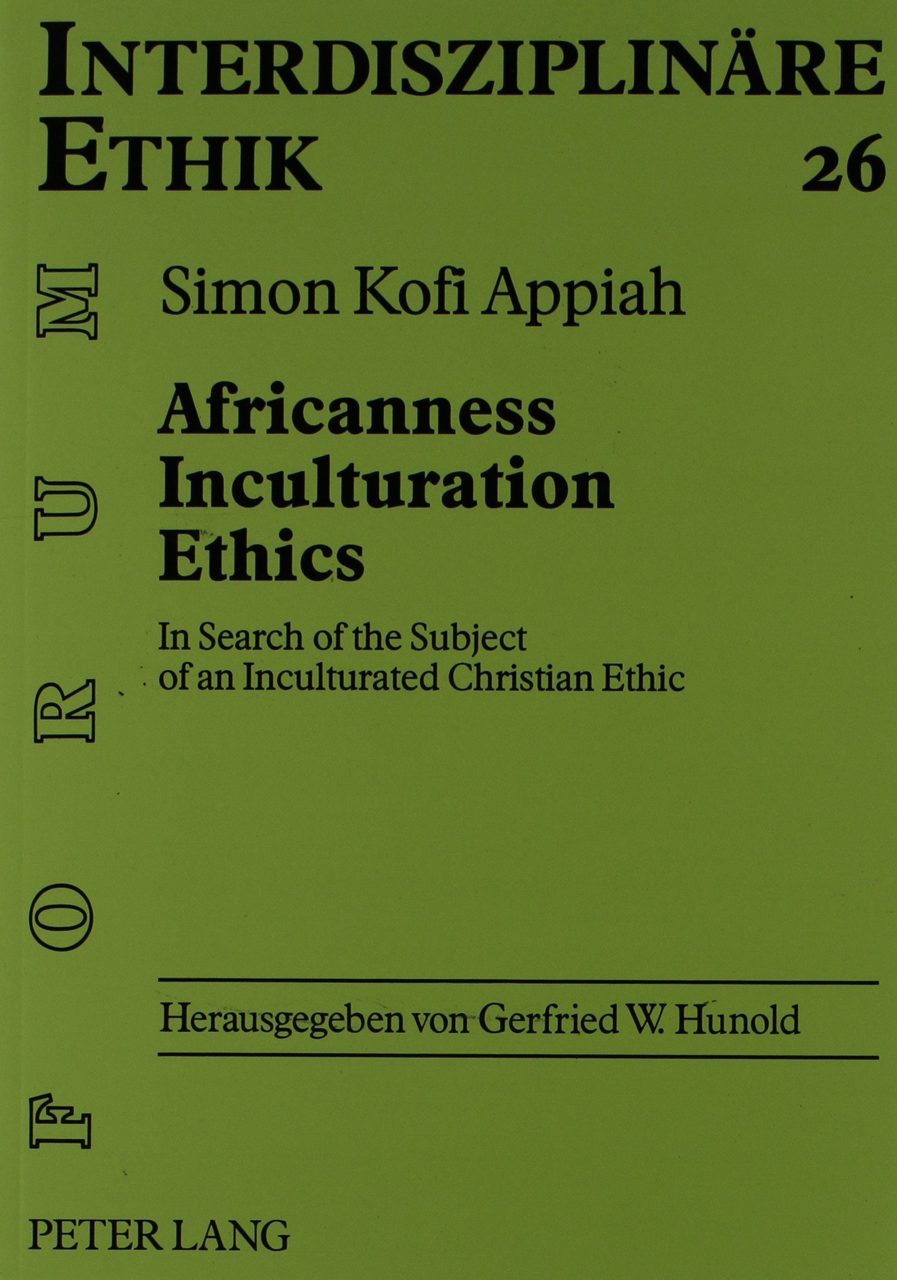 Africanness, Inculturation, Ethics: In Search of the Subject of an Inculturated Christian Ethic (Forum Interdisziplinare Ethik, Bd. 26) Social Sciences
