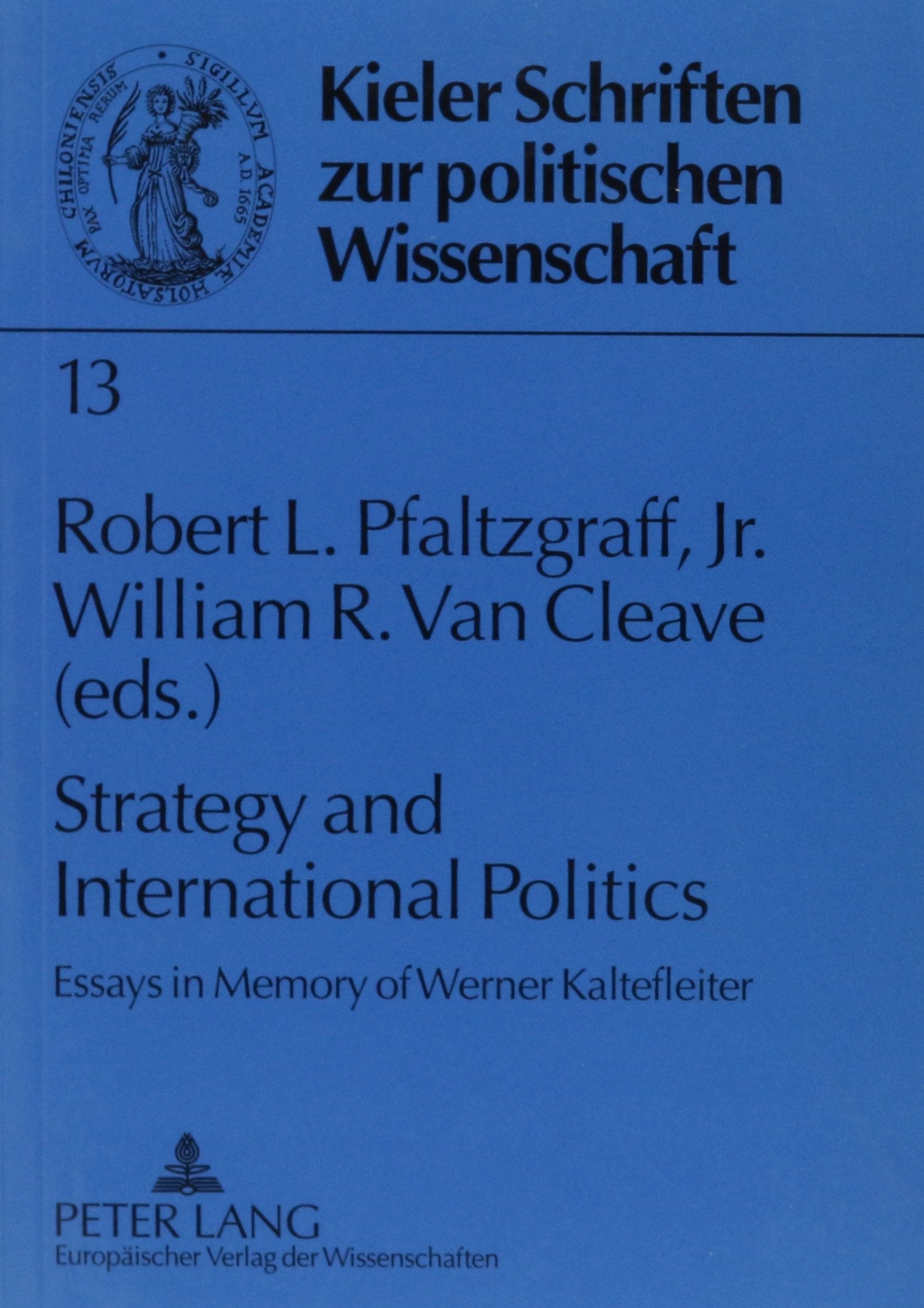 Strategy and International Politics: Essays in Memory of Werner Kaltenfleiter (Kieler Schriften Zur Politischen Wissenschaft) Politics & History