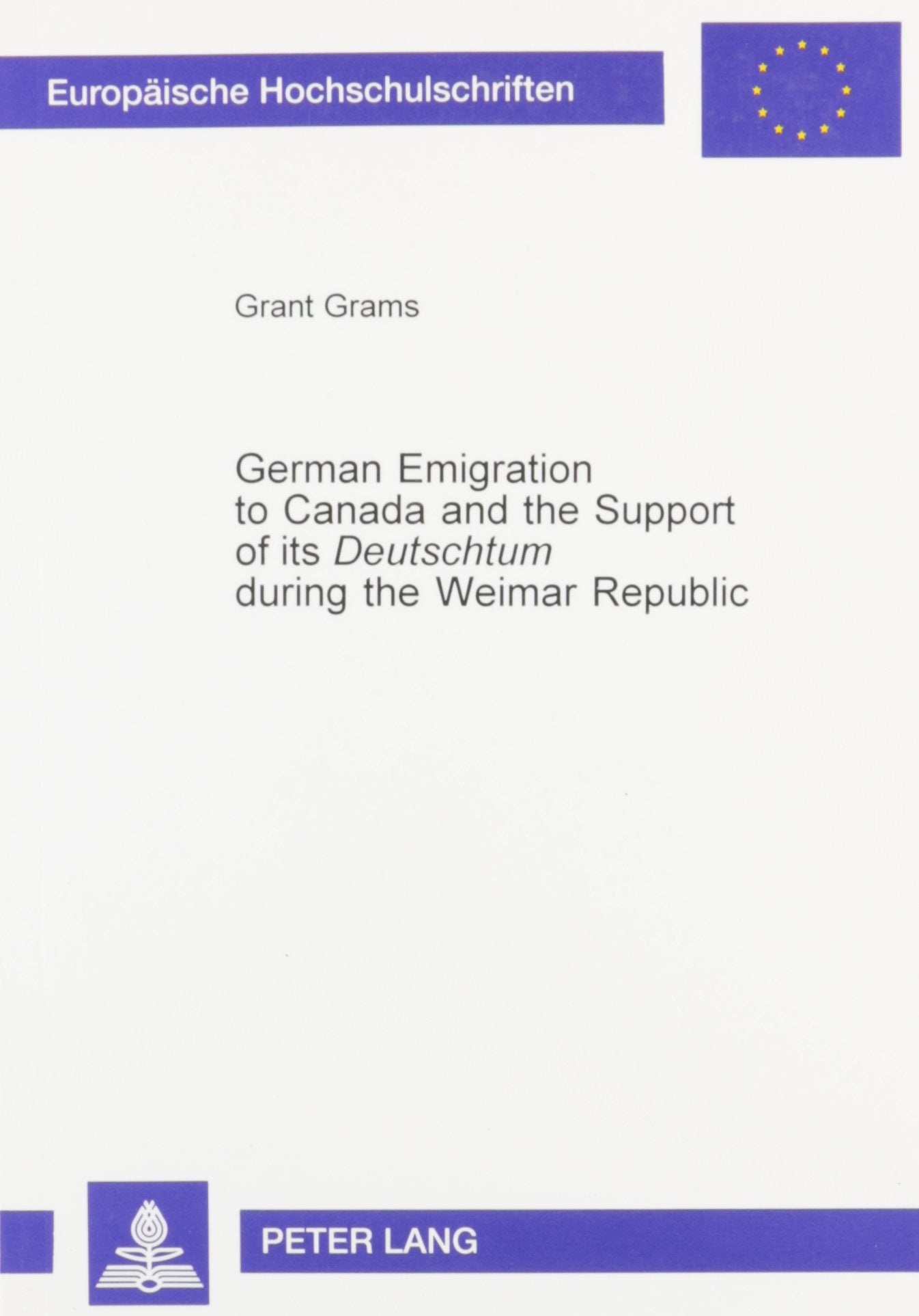 German Emigration to Canada and the Support of Its Deutschtum During the Weimar Republic: The Role of the Deutsches Ausland-Institut, Verein Fur Das ... Ihre Hilfswissenschaften, Bd. 889., Band 889) Social Sciences