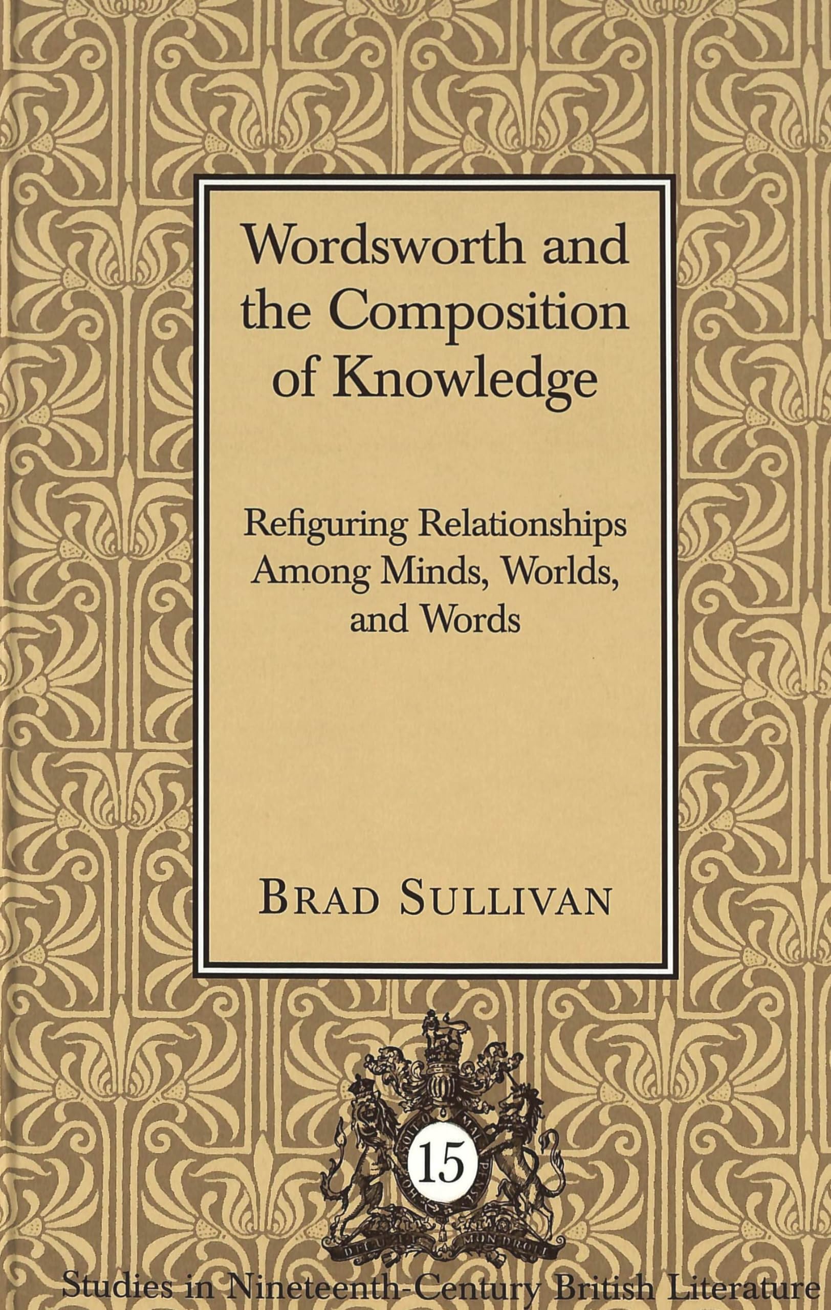 Wordsworth and the Composition of Knowledge: Refiguring Relationships Among Minds, Worlds, and Words (Studies in Nineteenth-Century British Literature, Band 15) Philosophy