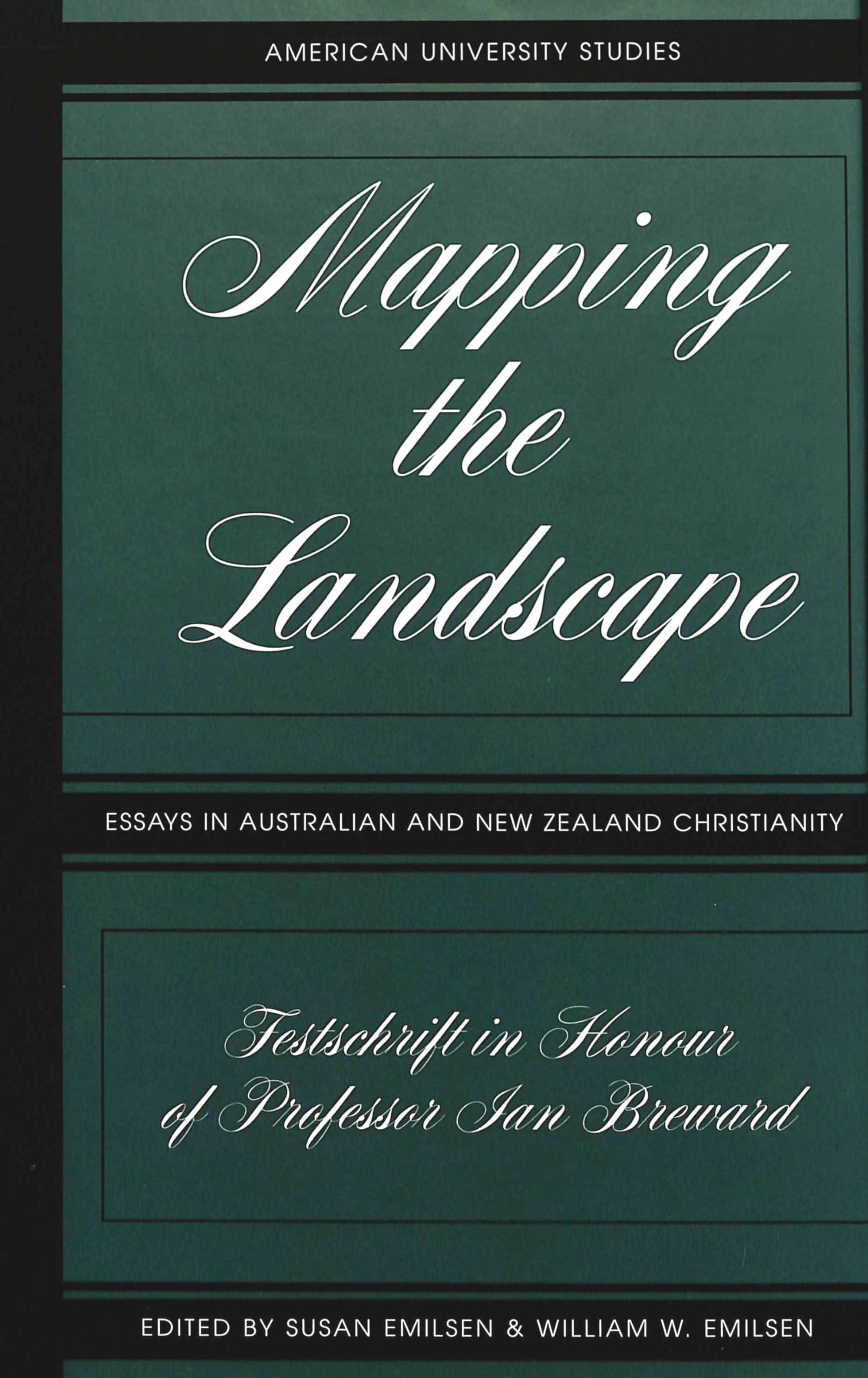 Mapping the Landscape: Essays in Australian and New Zealand Christianity- Festschrift in Honour of Professor Ian Breward (American University Studies, Band 193) Contemporary literature Books