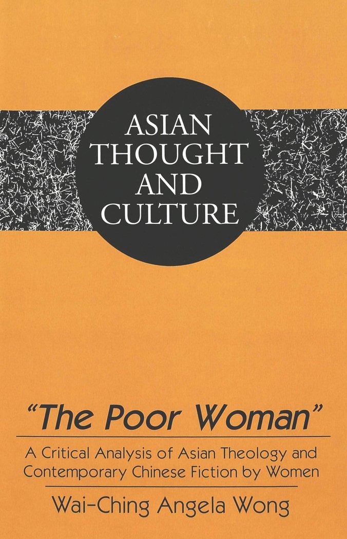 «The Poor Woman»: A Critical Analysis of Asian Theology and Contemporary Chinese Fiction by Women (Asian Thought and Culture, Band 42) Books