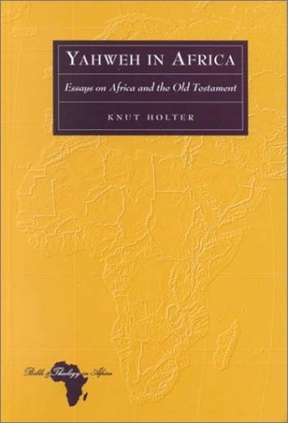 Yahweh in Africa: Essays on Africa and the Old Testament (Bible and Theology in Africa, Band 1) Contemporary literature Books