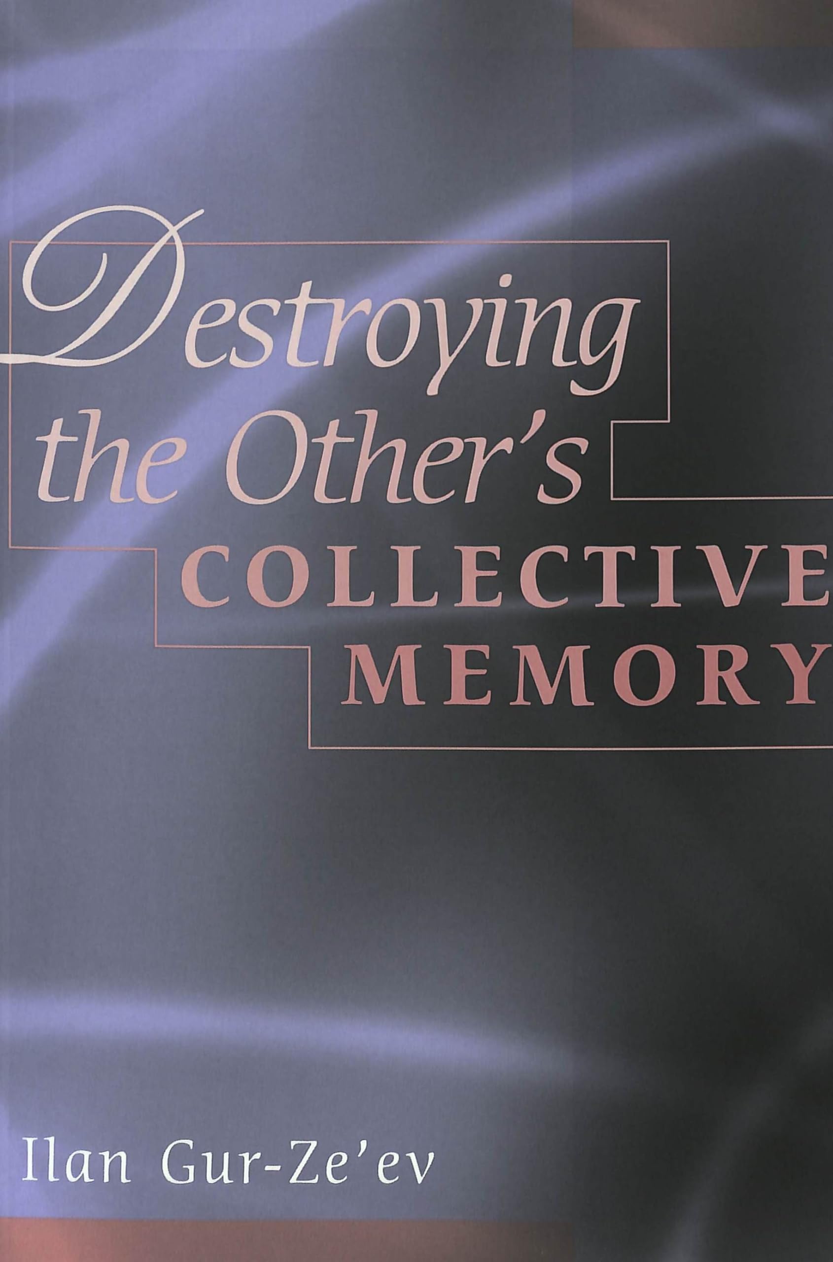 Destroying the Other's Collective Memory (Counterpoints / Studies in Criticality, Band 141) Philosophy