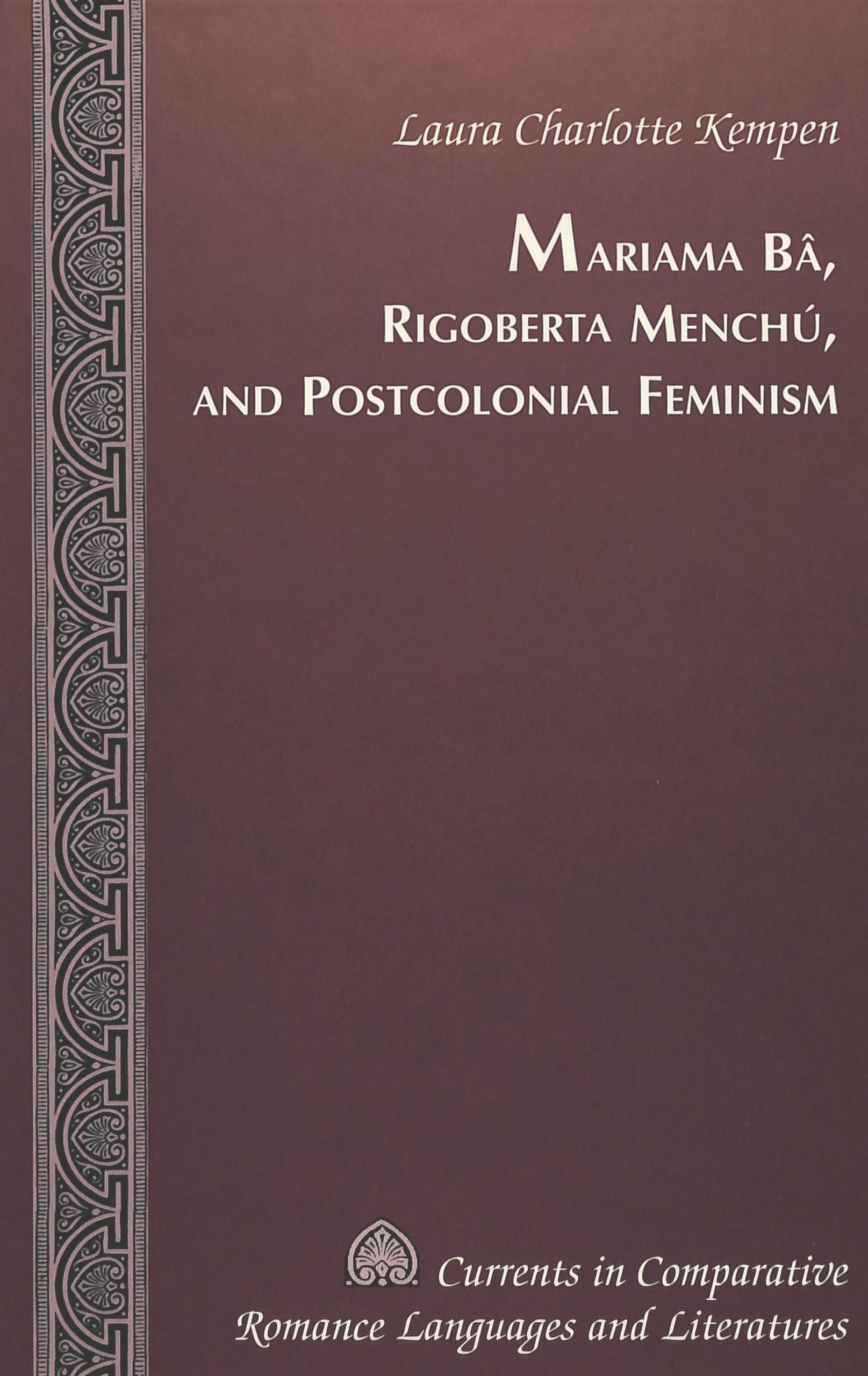Mariama Bâ, Rigoberta Menchú, and Postcolonial Feminism (Currents in Comparative Romance Languages and Literatures, Band 97) Books
