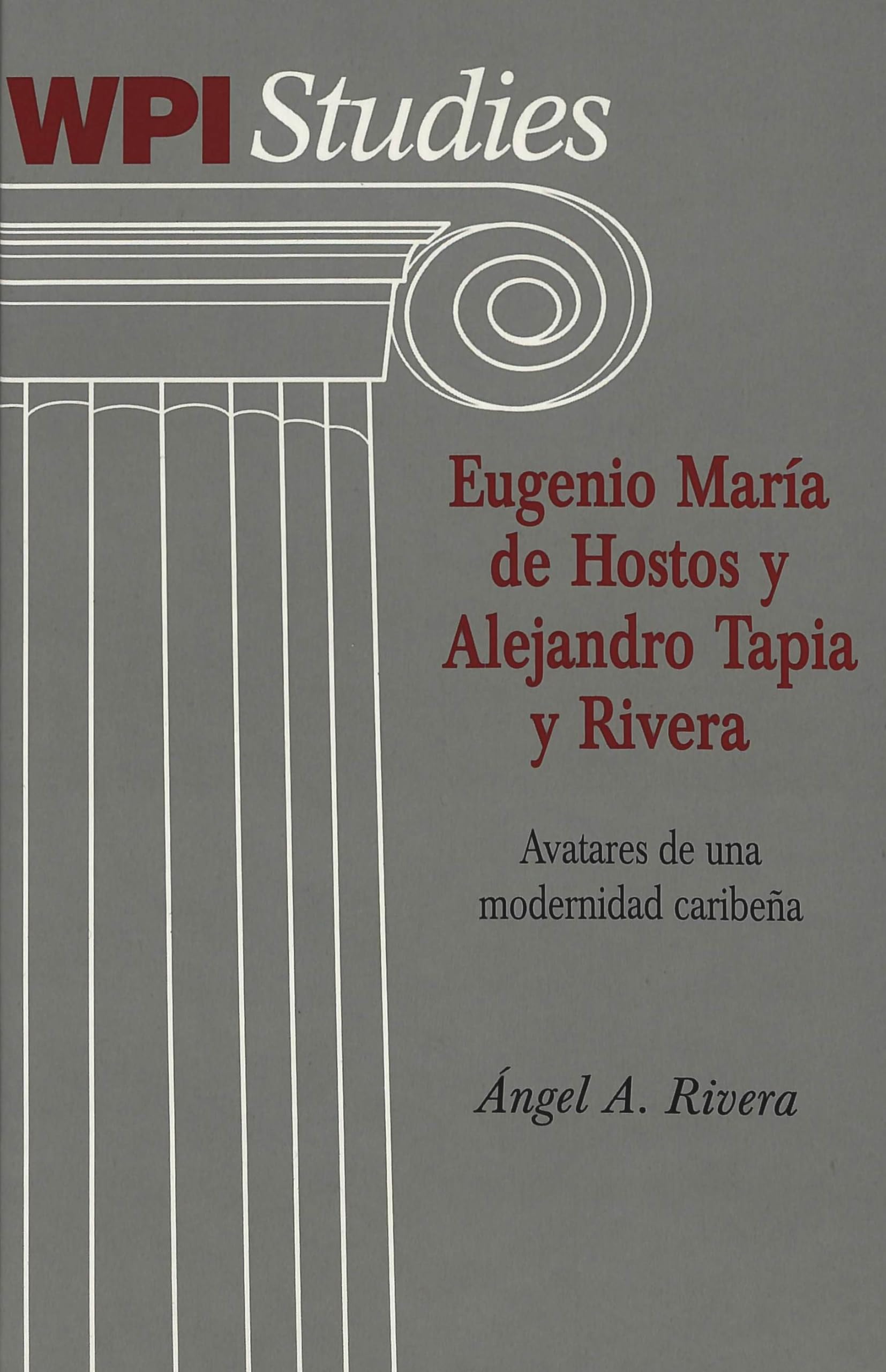 Eugenio María de Hostos y Alejandro Tapia y Rivera: Avatares de una modernidad caribeña (Worcester Polytechnic Institute (WPI Studies): Studies in Science, Technology and Culture, Band 21) Books