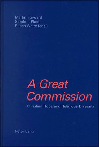 A Great Commission: Christian Hope & Religious Diversity Papers in Honour of Kenneth Cracknell on His 65th Birthday Essays & Short Stories