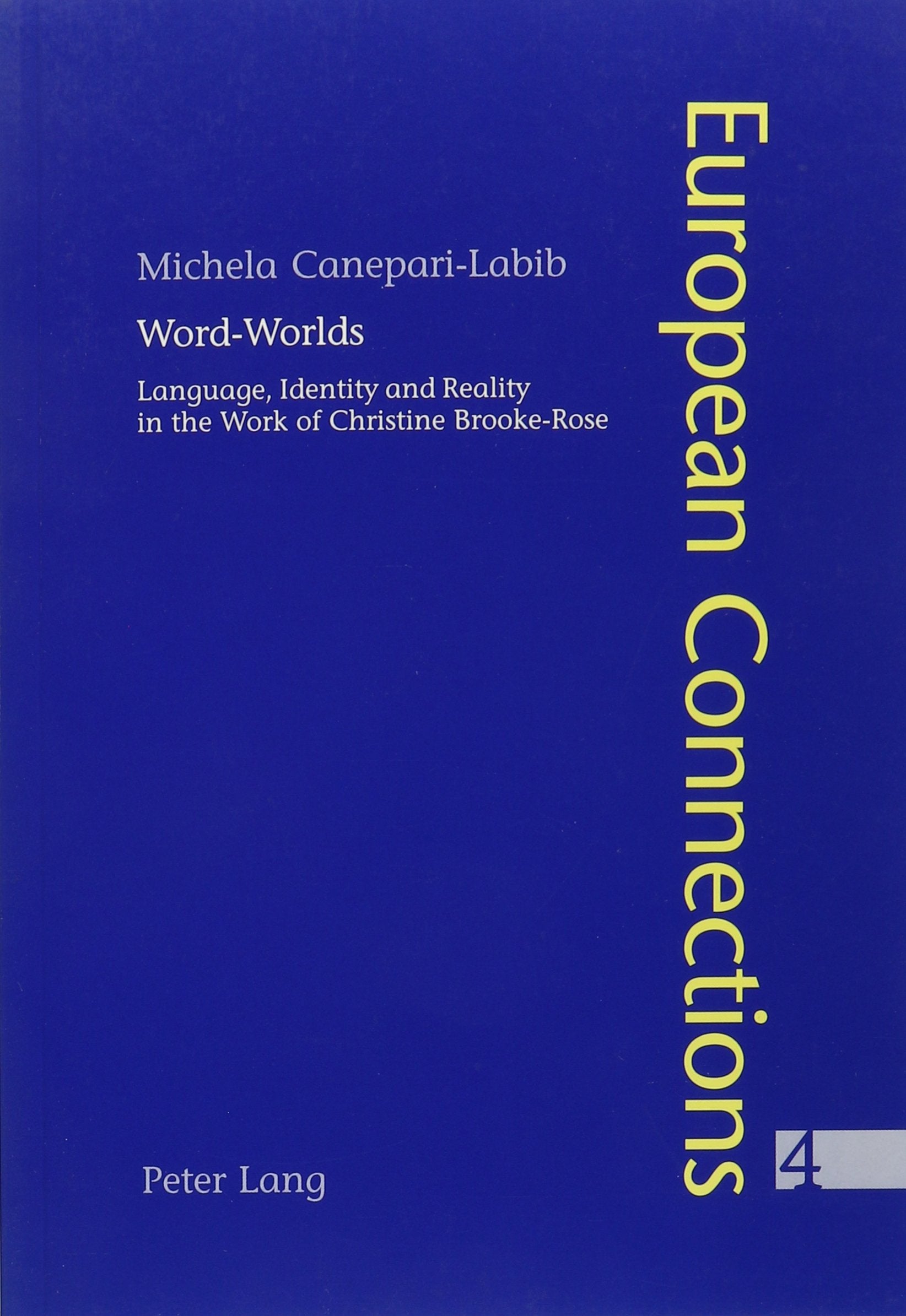 Word-Worlds: Language, Identity, and Reality in the Work of Christine Brooke-Rose (European Connections) Contemporary literature