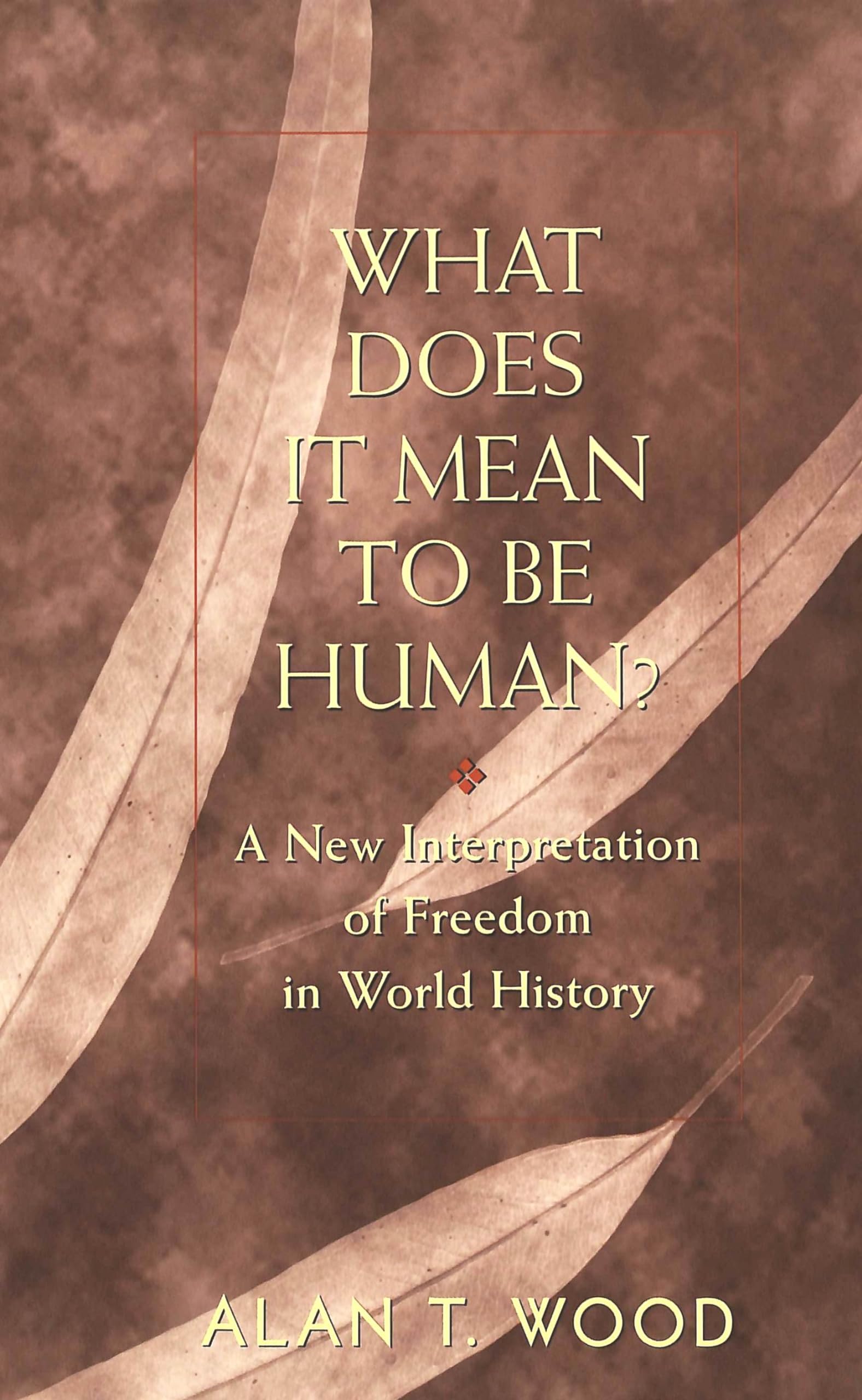 What Does It Mean to be Human?: A New Interpretation of Freedom in World History Philosophy