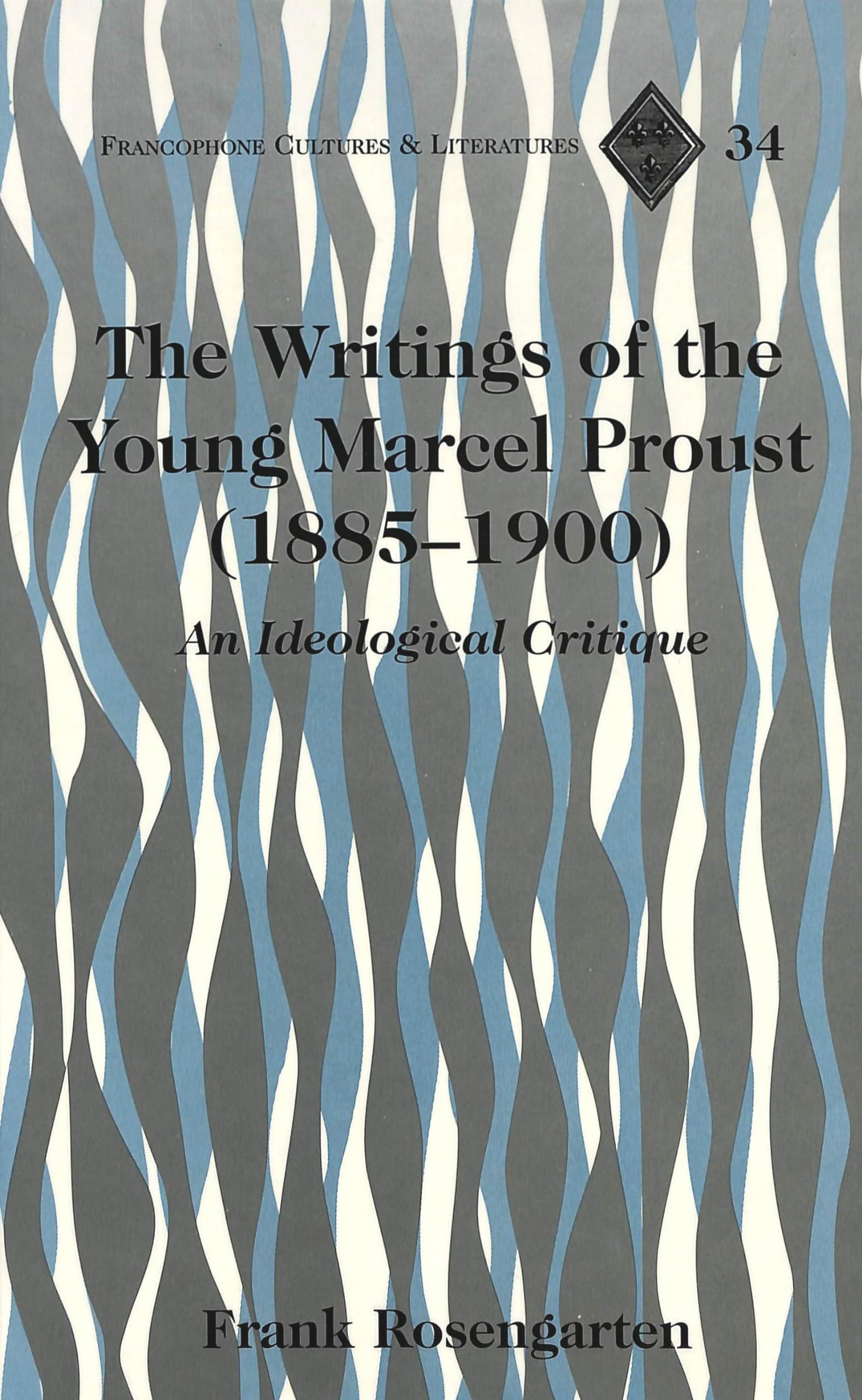 The Writings of the Young Marcel Proust (1885-1900): An Ideological Critique (Francophone Cultures and Literatures, Band 34) Philosophy