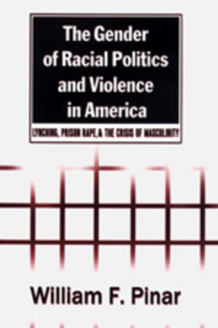 The Gender of Racial Politics and Violence in America: Lynching, Prison Rape, and the Crisis of Masculinity (Counterpoints, Band 163) Books