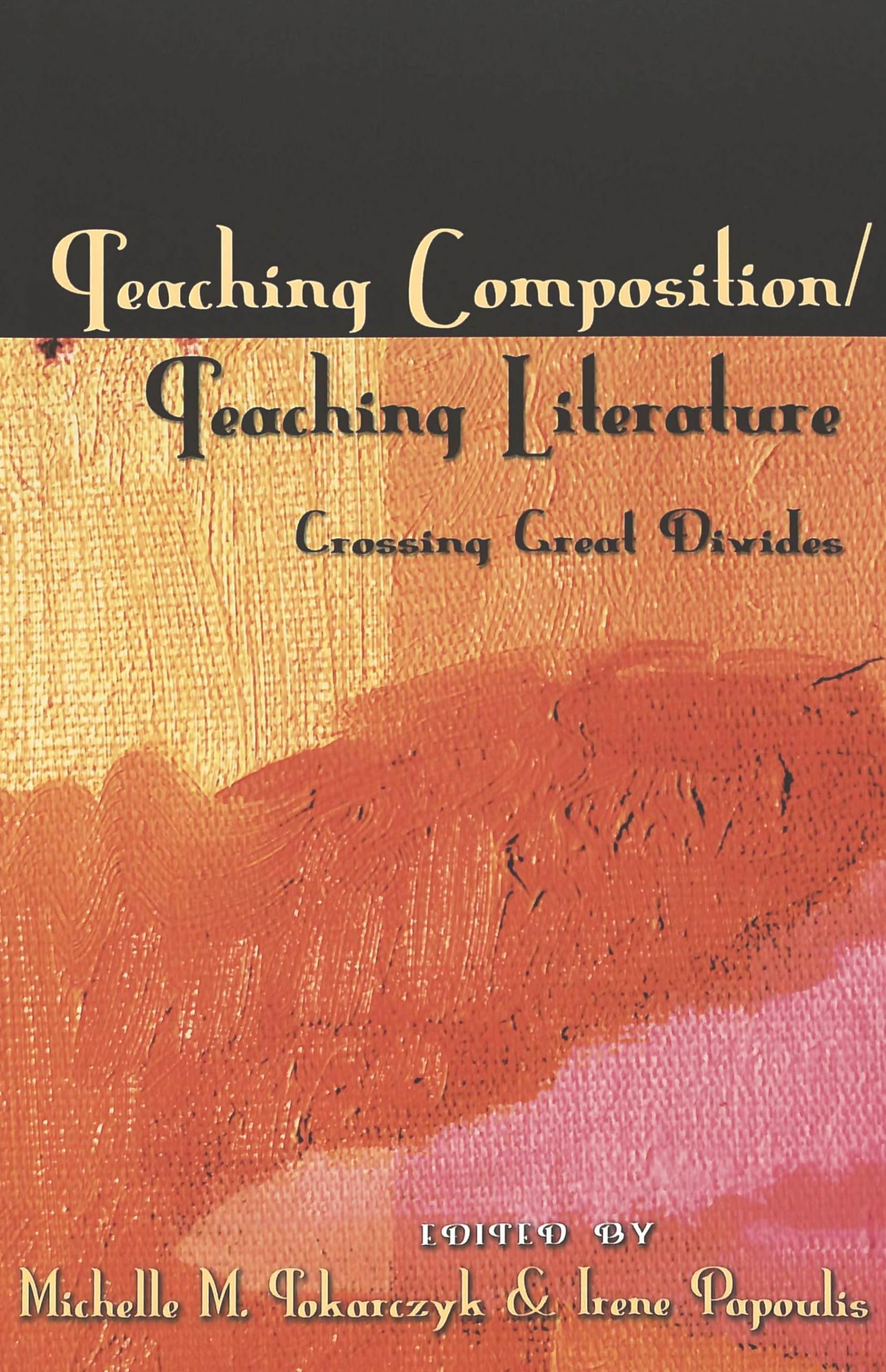 Teaching Composition/Teaching Literature: Crossing Great Divides (Studies in Composition and Rhetoric, Band 4) Education & Training