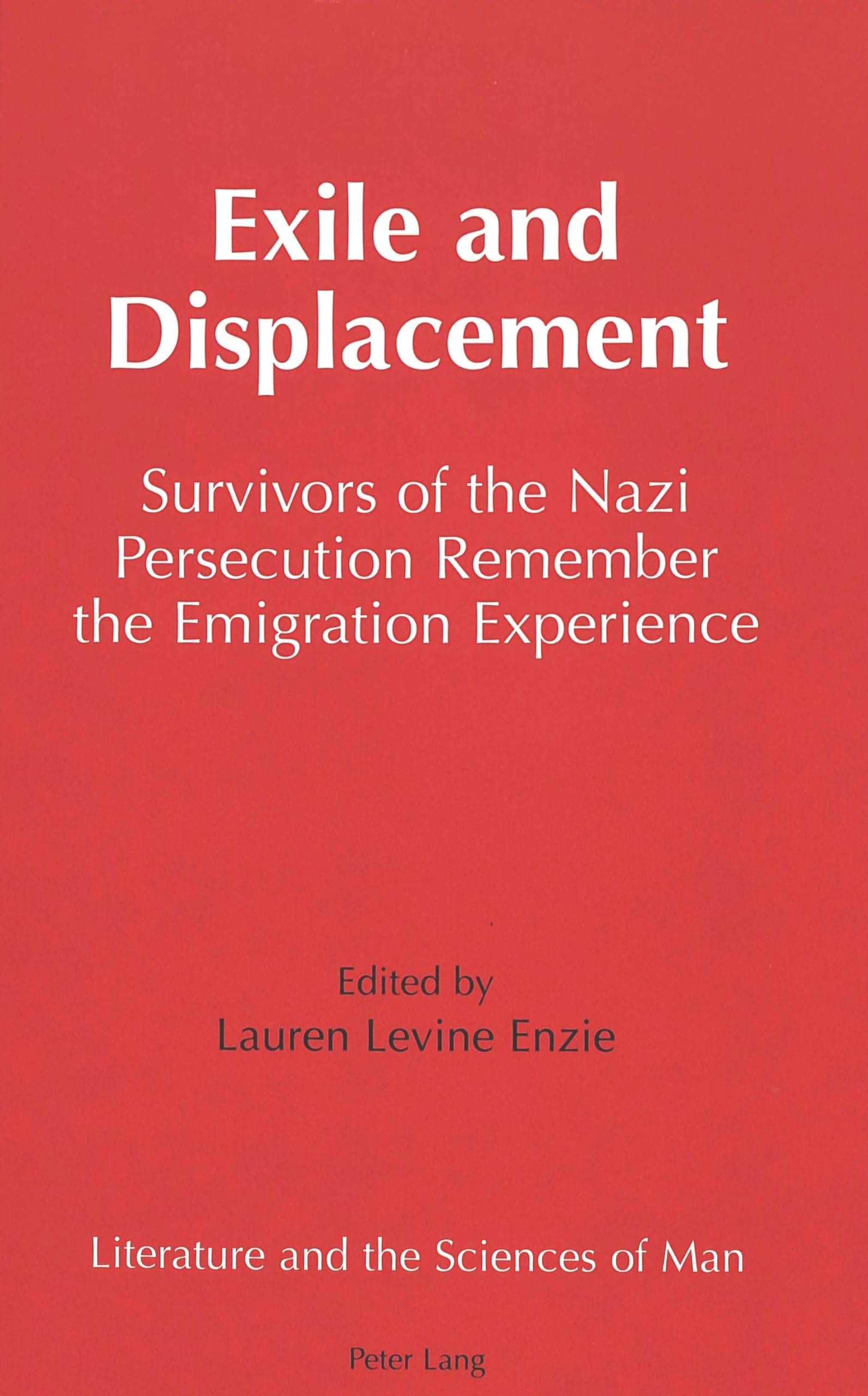 Exile and Displacement: Survivors of the Nazi Persecution Remember the Emigration Experience (Literature and the Sciences of Man, Band 22) Books