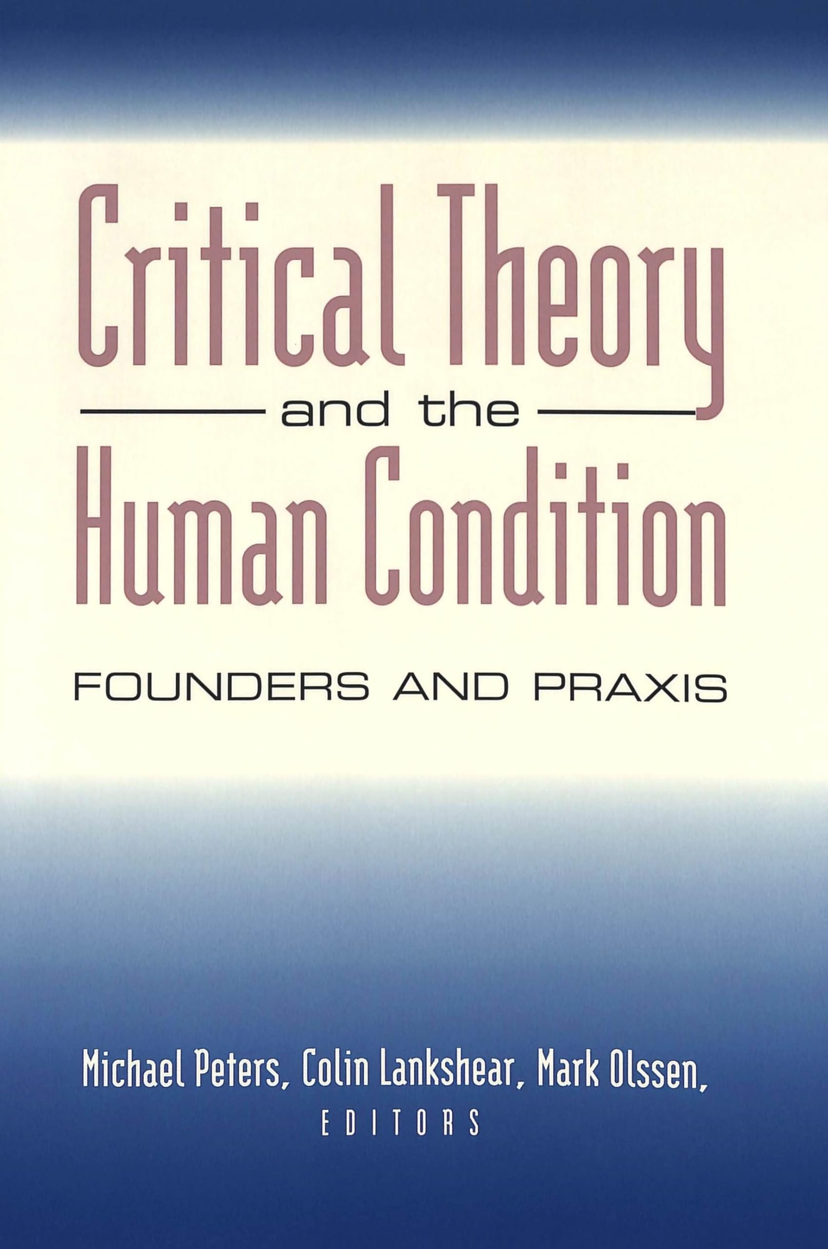 Critical Theory and the Human Condition: Founders and Praxis (Counterpoints, Band 168) Philosophy